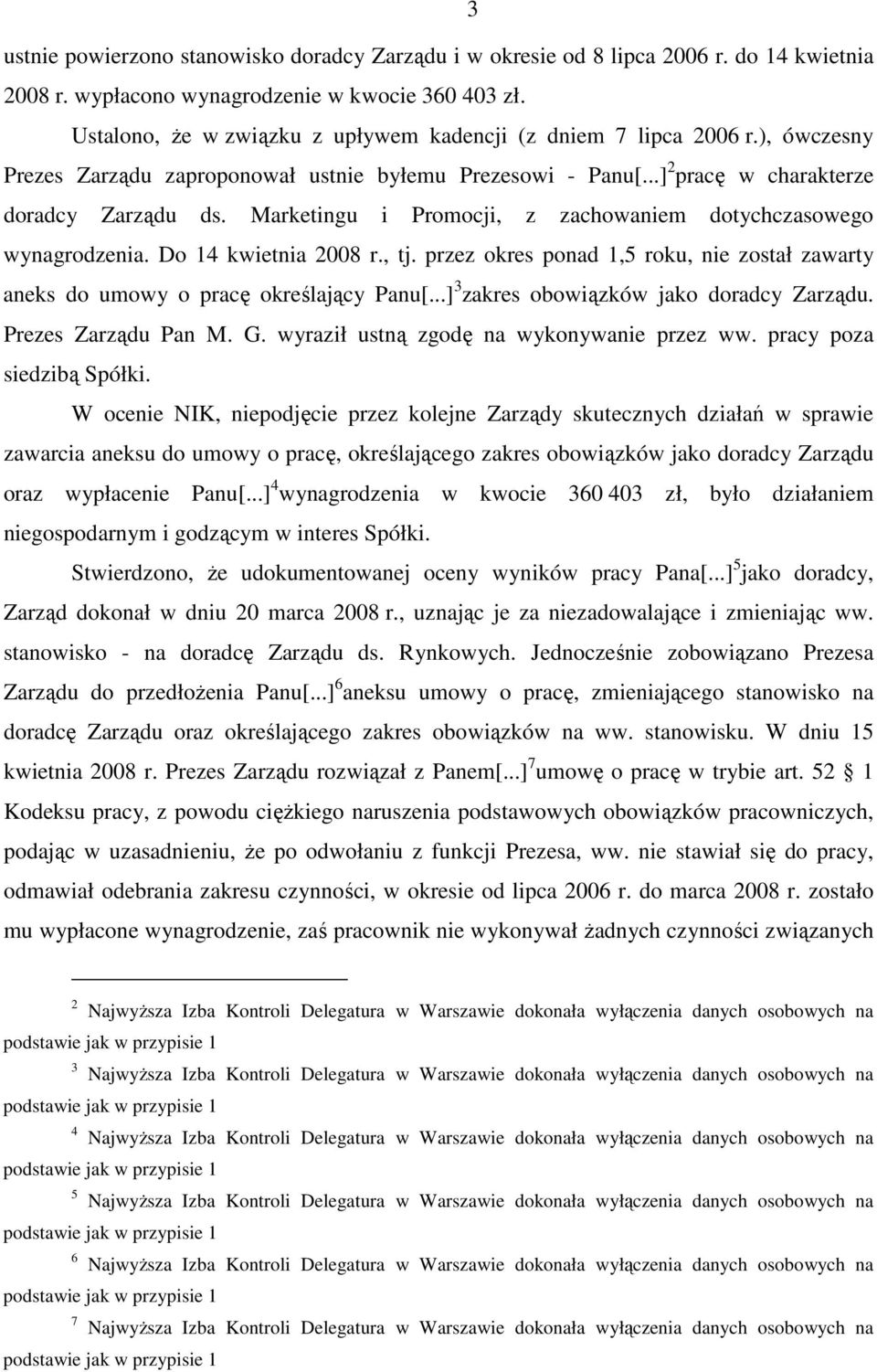 Marketingu i Promocji, z zachowaniem dotychczasowego wynagrodzenia. Do 14 kwietnia 2008 r., tj. przez okres ponad 1,5 roku, nie został zawarty aneks do umowy o pracę określający Panu[.