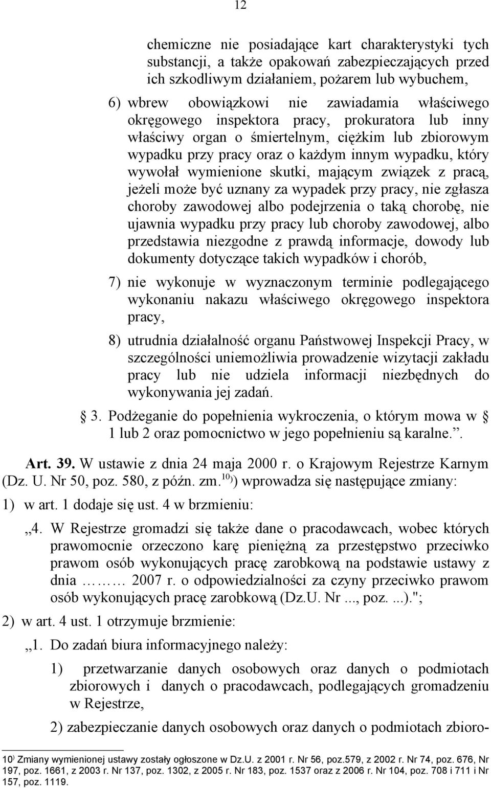 mającym związek z pracą, jeżeli może być uznany za wypadek przy pracy, nie zgłasza choroby zawodowej albo podejrzenia o taką chorobę, nie ujawnia wypadku przy pracy lub choroby zawodowej, albo