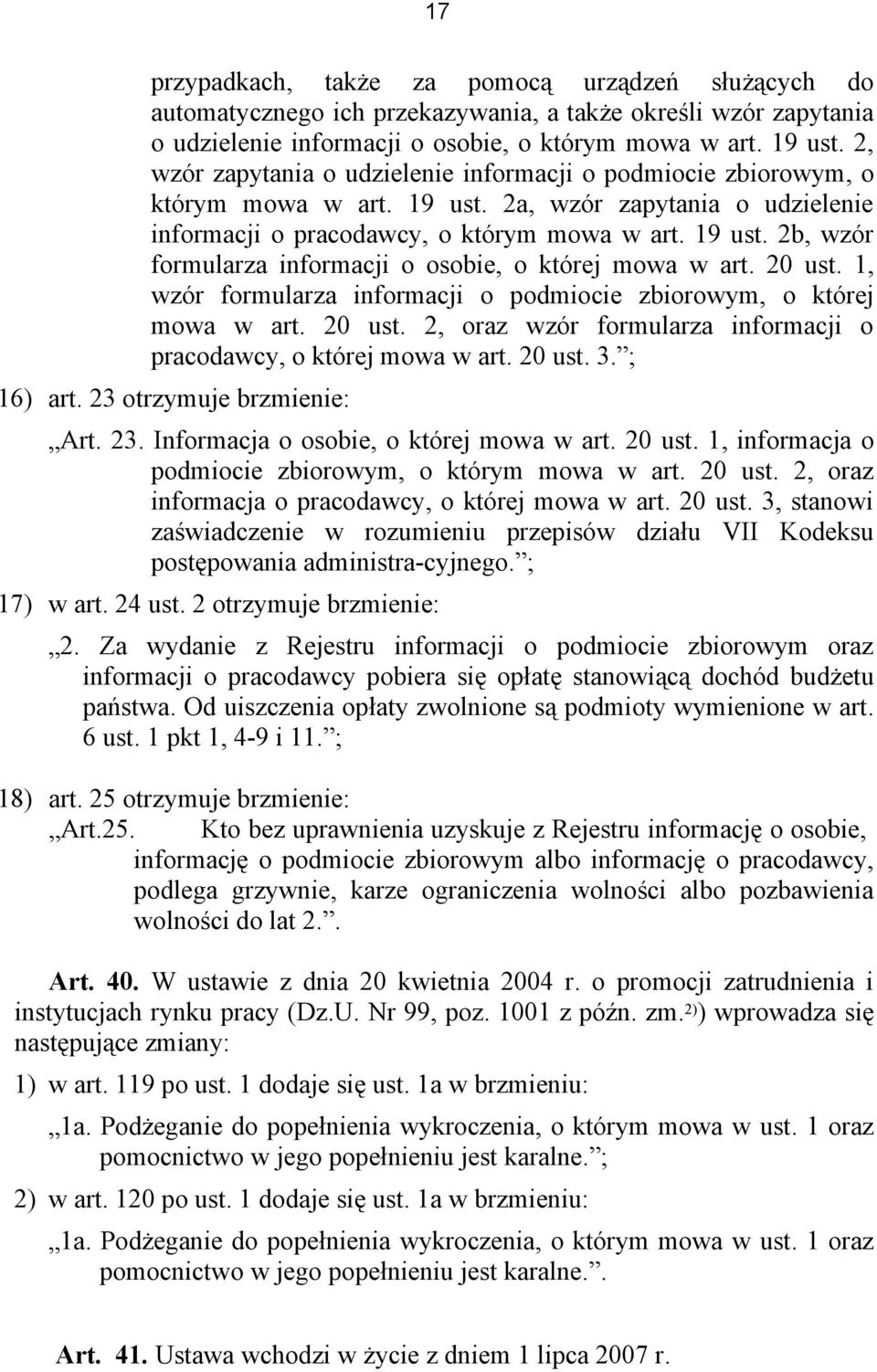 20 ust. 1, wzór formularza informacji o podmiocie zbiorowym, o której mowa w art. 20 ust. 2, oraz wzór formularza informacji o pracodawcy, o której mowa w art. 20 ust. 3. ; 16) art.