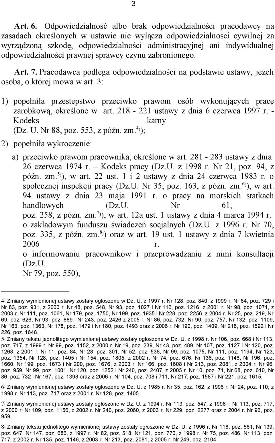 indywidualnej odpowiedzialności prawnej sprawcy czynu zabronionego. Art. 7. Pracodawca podlega odpowiedzialności na podstawie ustawy, jeżeli osoba, o której mowa w art.