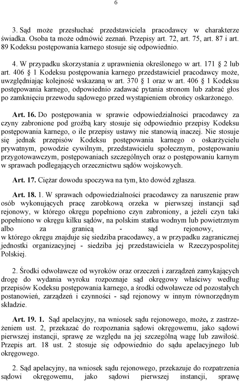 406 1 Kodeksu postępowania karnego przedstawiciel pracodawcy może, uwzględniając kolejność wskazaną w art. 370 1 oraz w art.