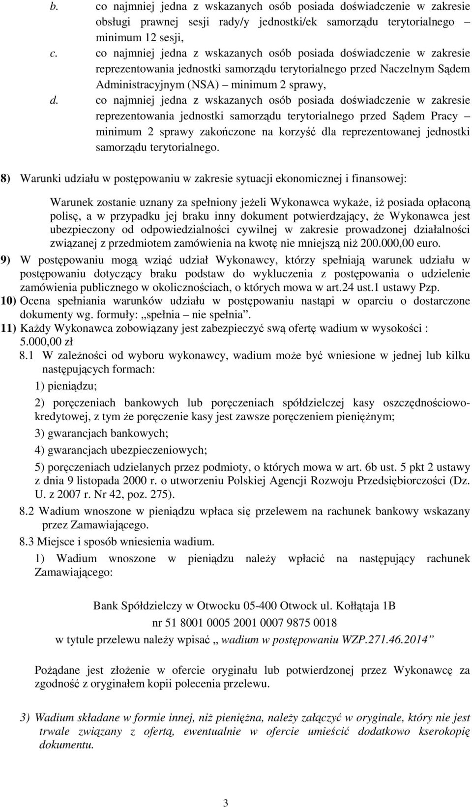 co najmniej jedna z wskazanych osób posiada doświadczenie w zakresie reprezentowania jednostki samorządu terytorialnego przed Sądem Pracy minimum 2 sprawy zakończone na korzyść dla reprezentowanej