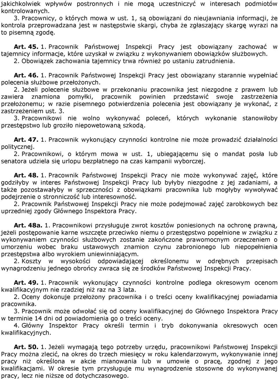 Pracownik Państwowej Inspekcji Pracy jest obowiązany zachować w tajemnicy informacje, które uzyskał w związku z wykonywaniem obowiązków służbowych. 2.