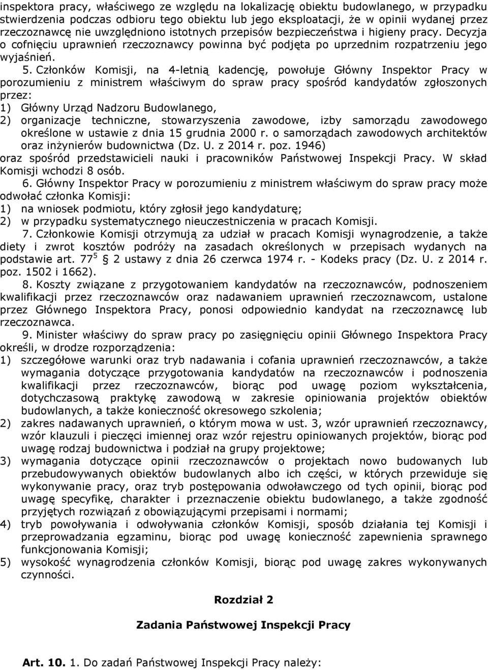 Członków Komisji, na 4-letnią kadencję, powołuje Główny Inspektor Pracy w porozumieniu z ministrem właściwym do spraw pracy spośród kandydatów zgłoszonych przez: 1) Główny Urząd Nadzoru Budowlanego,