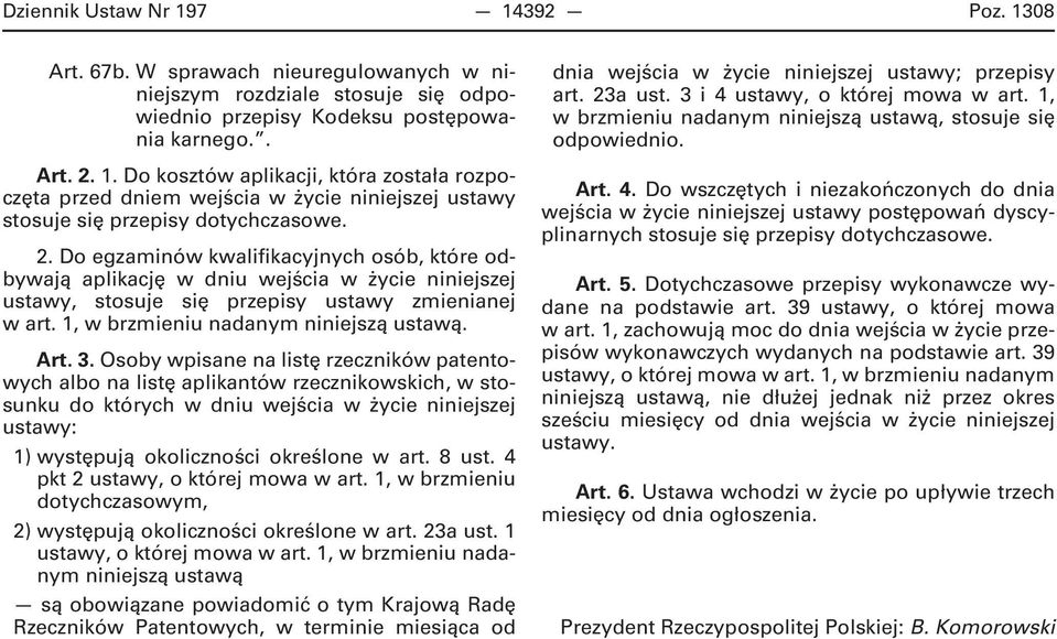 Osoby wpisane na listę rzeczników patentowych albo na listę aplikantów rzecznikowskich, w stosunku do których w dniu wejścia w życie niniejszej ustawy: 1) występują okoliczności określone w art.