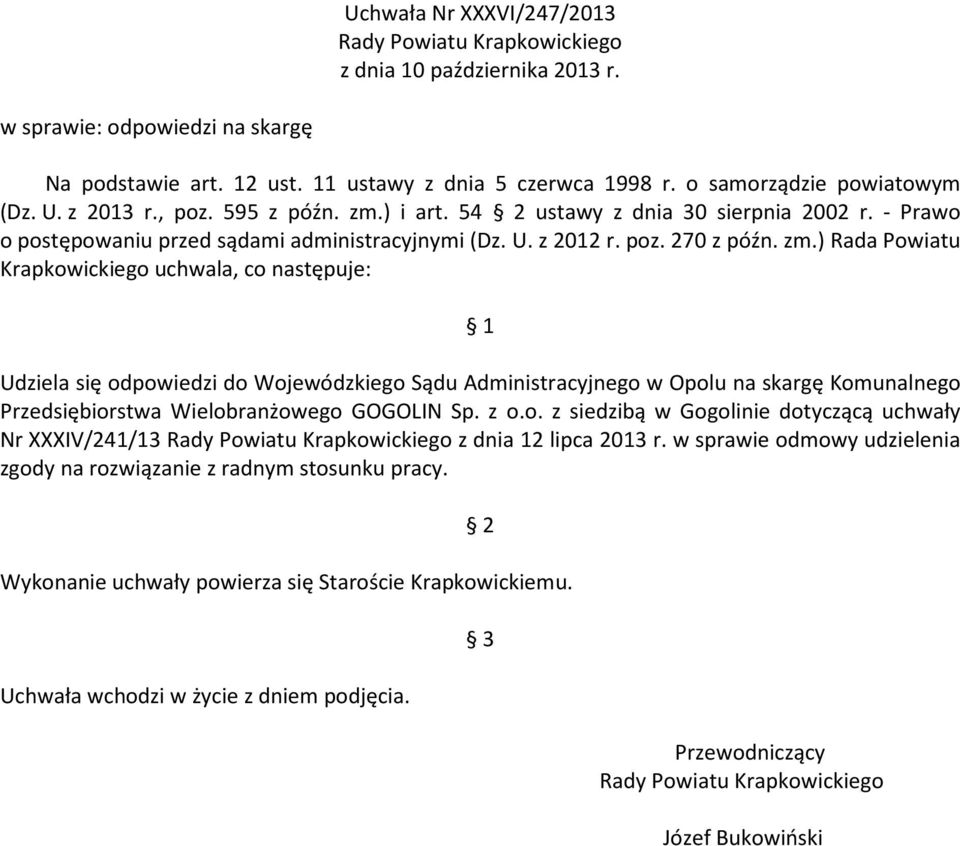 zm.) Rada Powiatu Krapkowickiego uchwala, co następuje: 1 Udziela się odpowiedzi do Wojewódzkiego Sądu Administracyjnego w Opolu na skargę Komunalnego Przedsiębiorstwa Wielobranżowego GOGOLIN Sp. z o.