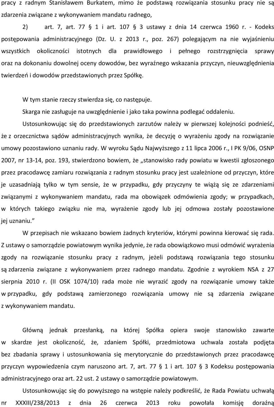 267) polegającym na nie wyjaśnieniu wszystkich okoliczności istotnych dla prawidłowego i pełnego rozstrzygnięcia sprawy oraz na dokonaniu dowolnej oceny dowodów, bez wyraźnego wskazania przyczyn,