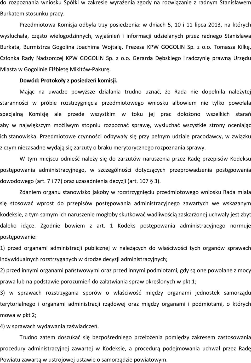 Burmistrza Gogolina Joachima Wojtalę, Prezesa KPW GOGOLIN Sp. z o.o. Tomasza Kilkę, Członka Rady Nadzorczej KPW GOGOLIN Sp. z o.o. Gerarda Dębskiego i radczynię prawną Urzędu Miasta w Gogolinie Elżbietę Mikitów-Pakurę.