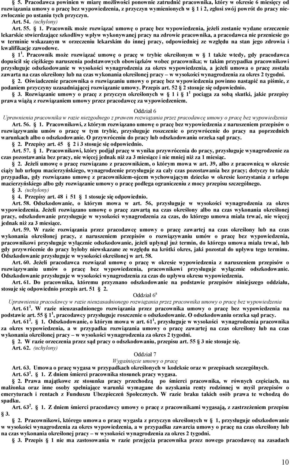 Pracownik może rozwiązać umowę o pracę bez wypowiedzenia, jeżeli zostanie wydane orzeczenie lekarskie stwierdzające szkodliwy wpływ wykonywanej pracy na zdrowie pracownika, a pracodawca nie