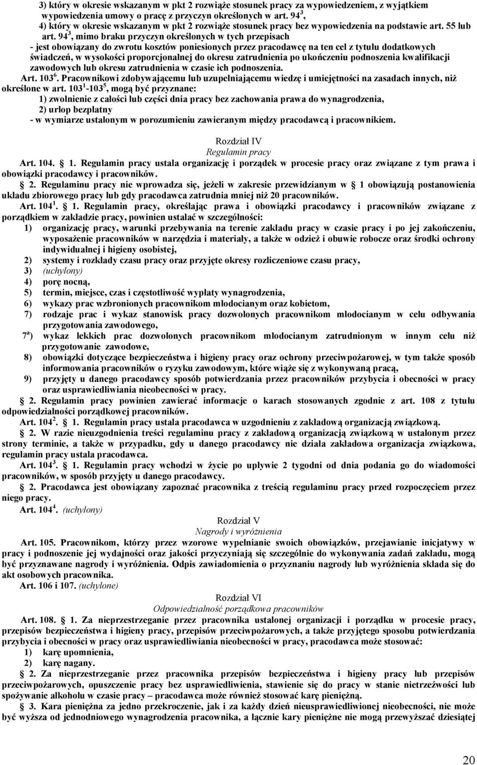 94 3, mimo braku przyczyn określonych w tych przepisach - jest obowiązany do zwrotu kosztów poniesionych przez pracodawcę na ten cel z tytułu dodatkowych świadczeń, w wysokości proporcjonalnej do