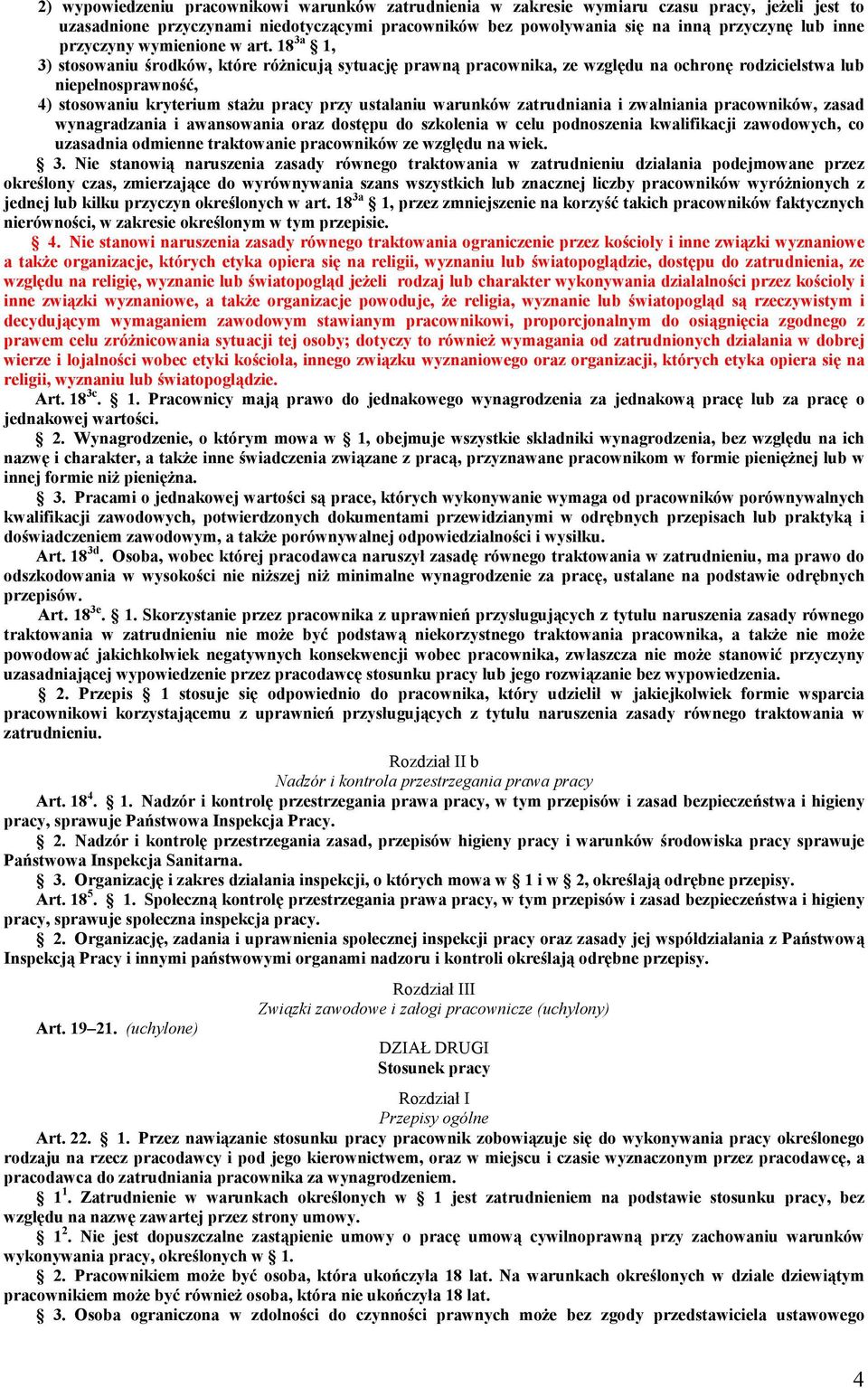 18 3a 1, 3) stosowaniu środków, które różnicują sytuację prawną pracownika, ze względu na ochronę rodzicielstwa lub niepełnosprawność, 4) stosowaniu kryterium stażu pracy przy ustalaniu warunków