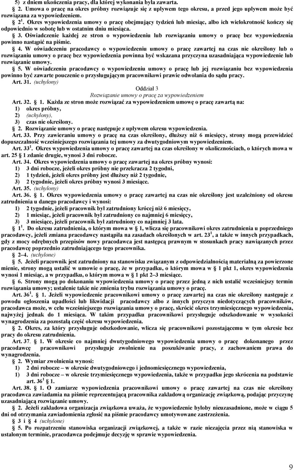 Oświadczenie każdej ze stron o wypowiedzeniu lub rozwiązaniu umowy o pracę bez wypowiedzenia powinno nastąpić na piśmie. 4.