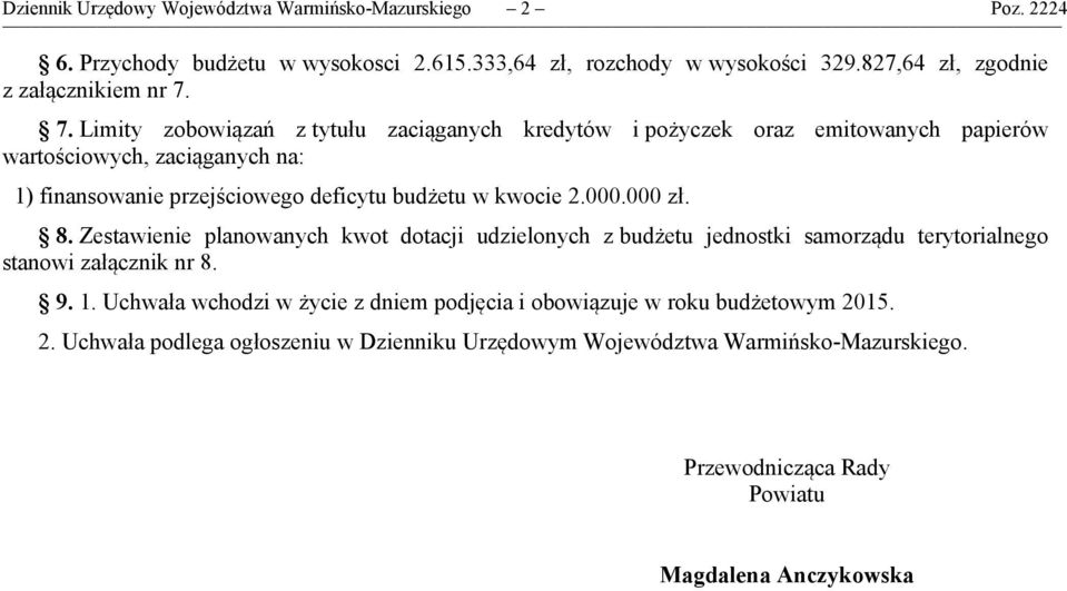 000.000 zł. 8. Zestawienie planowanych kwot dotacji udzielonych z budżetu jednostki samorządu terytorialnego stanowi załącznik nr 8. 9. 1.