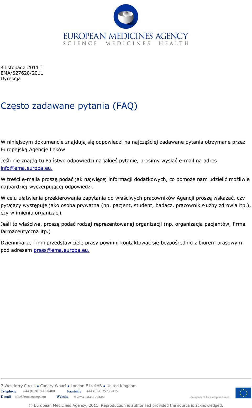 pytanie, prosimy wysłać e-mail na adres info@ema.europa.eu. W treści e-maila proszę podać jak najwięcej informacji dodatkowych, co pomoże nam udzielić możliwie najbardziej wyczerpującej odpowiedzi.