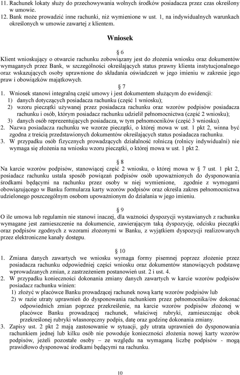 Wniosek 6 Klient wnioskujący o otwarcie rachunku zobowiązany jest do złożenia wniosku oraz dokumentów wymaganych przez Bank, w szczególności określających status prawny klienta instytucjonalnego oraz