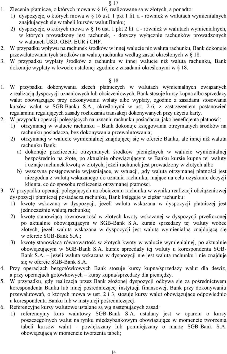 a - również w walutach wymienialnych, w których prowadzony jest rachunek, - dotyczy wyłącznie rachunków prowadzonych w walutach USD, GBP, EUR i CHF. 2.