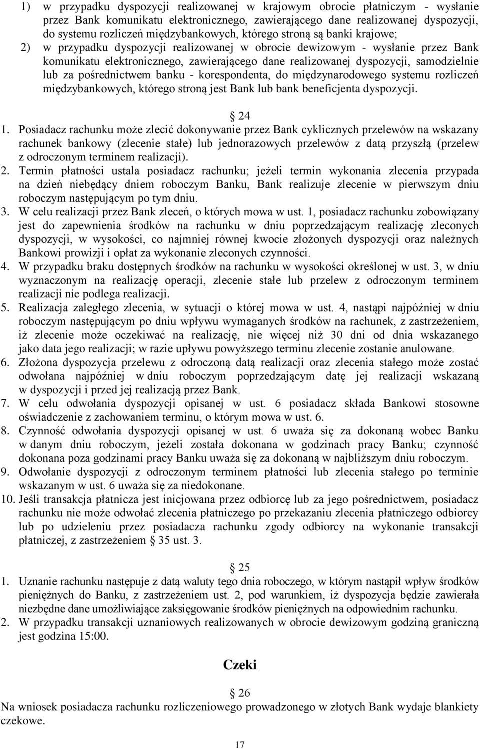 dyspozycji, samodzielnie lub za pośrednictwem banku - korespondenta, do międzynarodowego systemu rozliczeń międzybankowych, którego stroną jest Bank lub bank beneficjenta dyspozycji. 24 1.