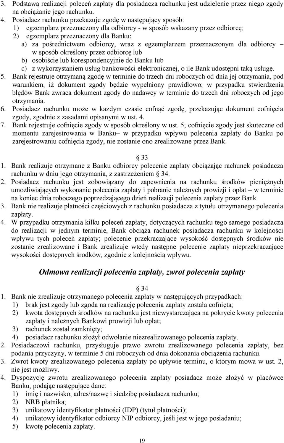 odbiorcy, wraz z egzemplarzem przeznaczonym dla odbiorcy w sposób określony przez odbiorcę lub b) osobiście lub korespondencyjnie do Banku lub c) z wykorzystaniem usług bankowości elektronicznej, o