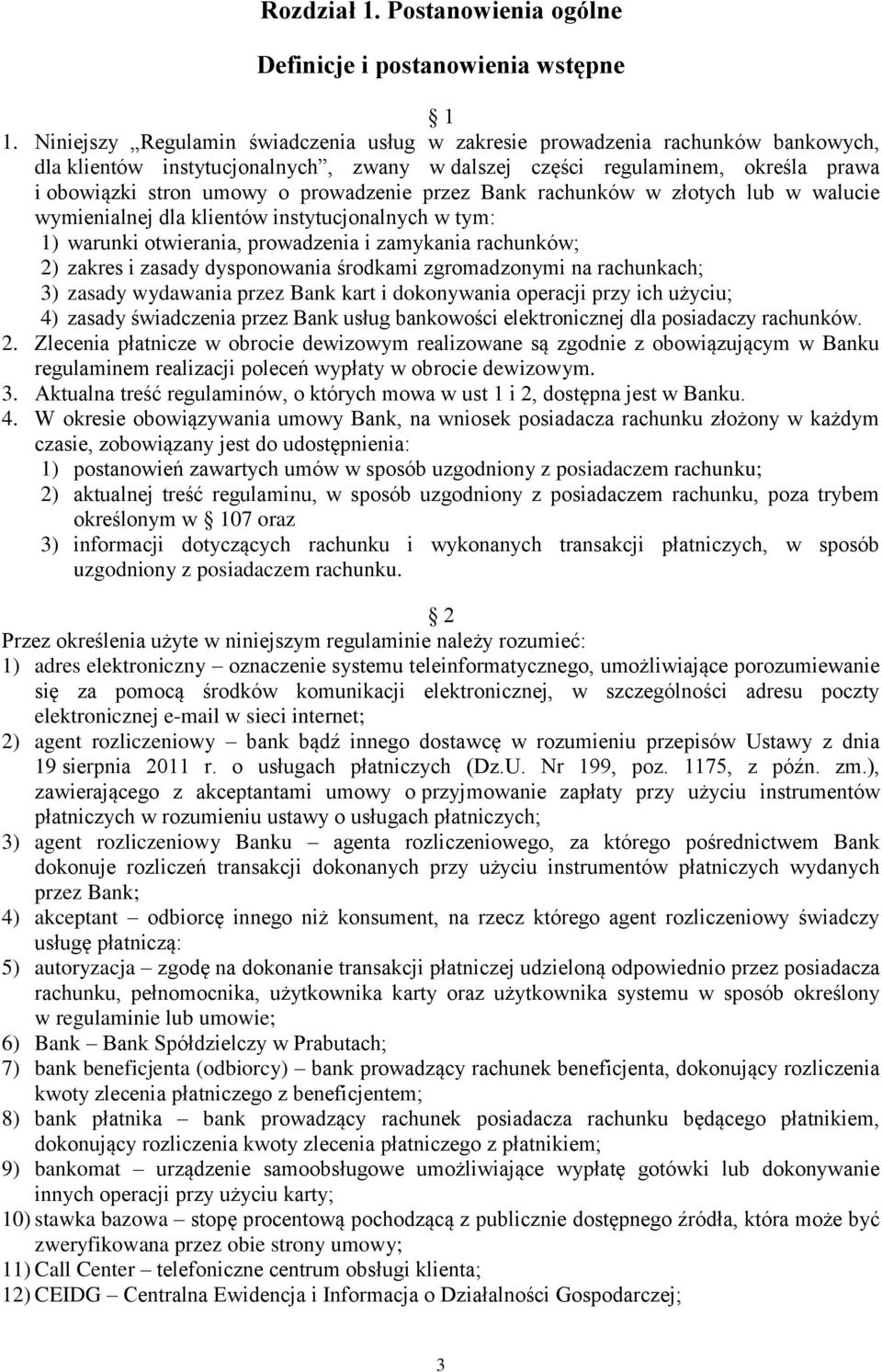 prowadzenie przez Bank rachunków w złotych lub w walucie wymienialnej dla klientów instytucjonalnych w tym: 1) warunki otwierania, prowadzenia i zamykania rachunków; 2) zakres i zasady dysponowania