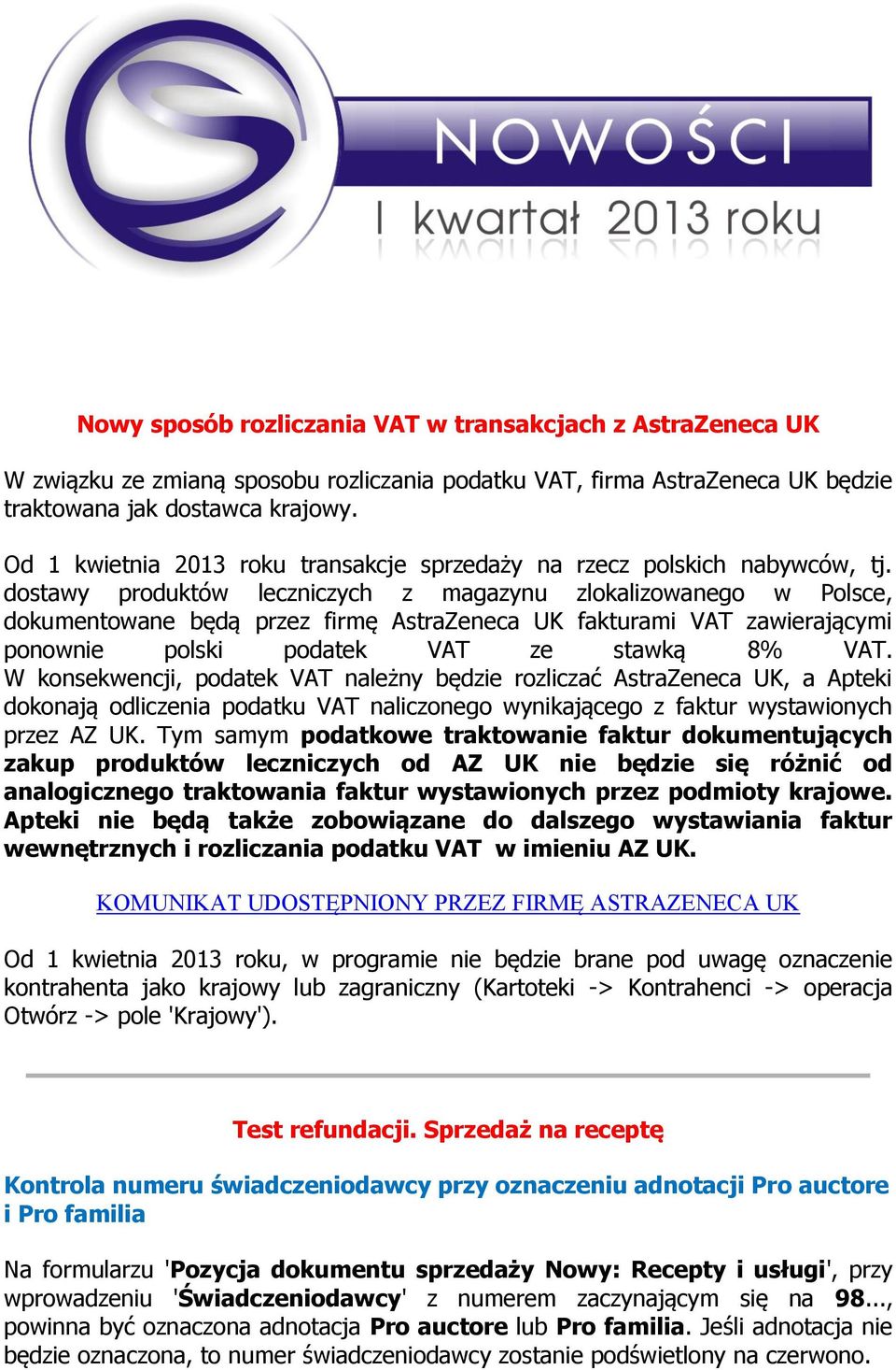 dostawy produktów leczniczych z magazynu zlokalizowanego w Polsce, dokumentowane będą przez firmę AstraZeneca UK fakturami VAT zawierającymi ponownie polski podatek VAT ze stawką 8% VAT.