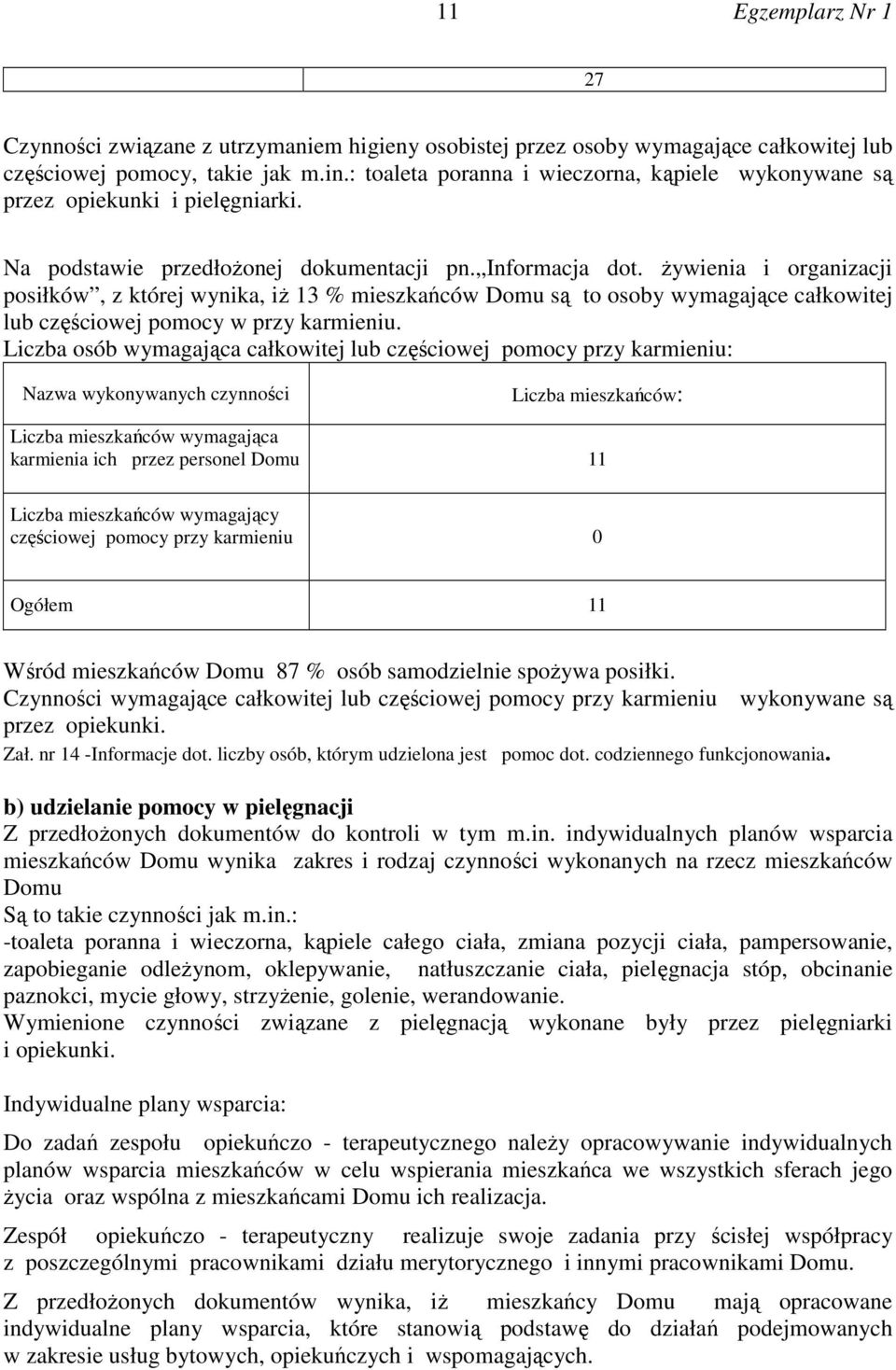 żywienia i organizacji posiłków, z której wynika, iż 13 % mieszkańców Domu są to osoby wymagające całkowitej lub częściowej pomocy w przy karmieniu.