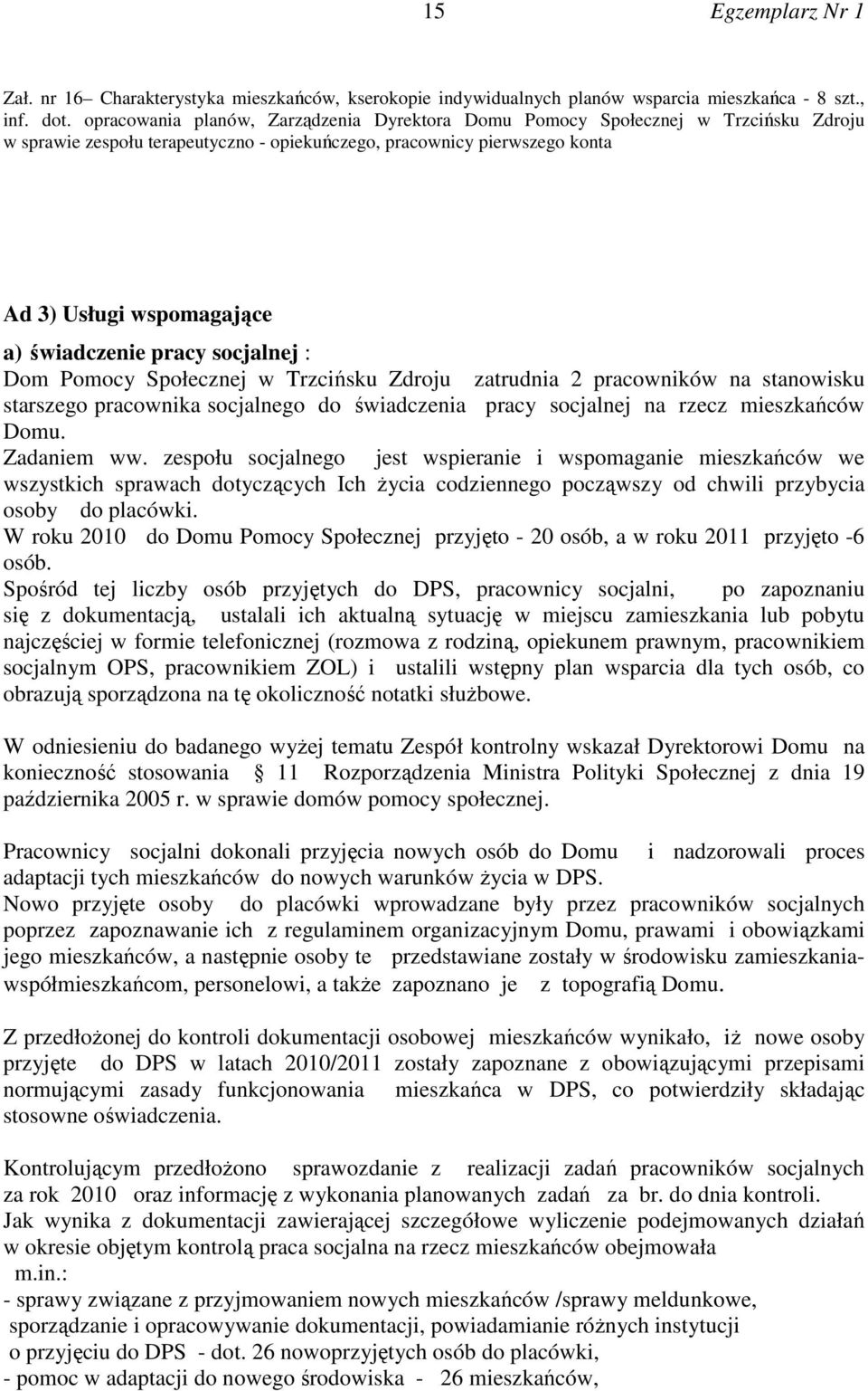 świadczenie pracy socjalnej : Dom Pomocy Społecznej w Trzcińsku Zdroju zatrudnia 2 pracowników na stanowisku starszego pracownika socjalnego do świadczenia pracy socjalnej na rzecz mieszkańców Domu.