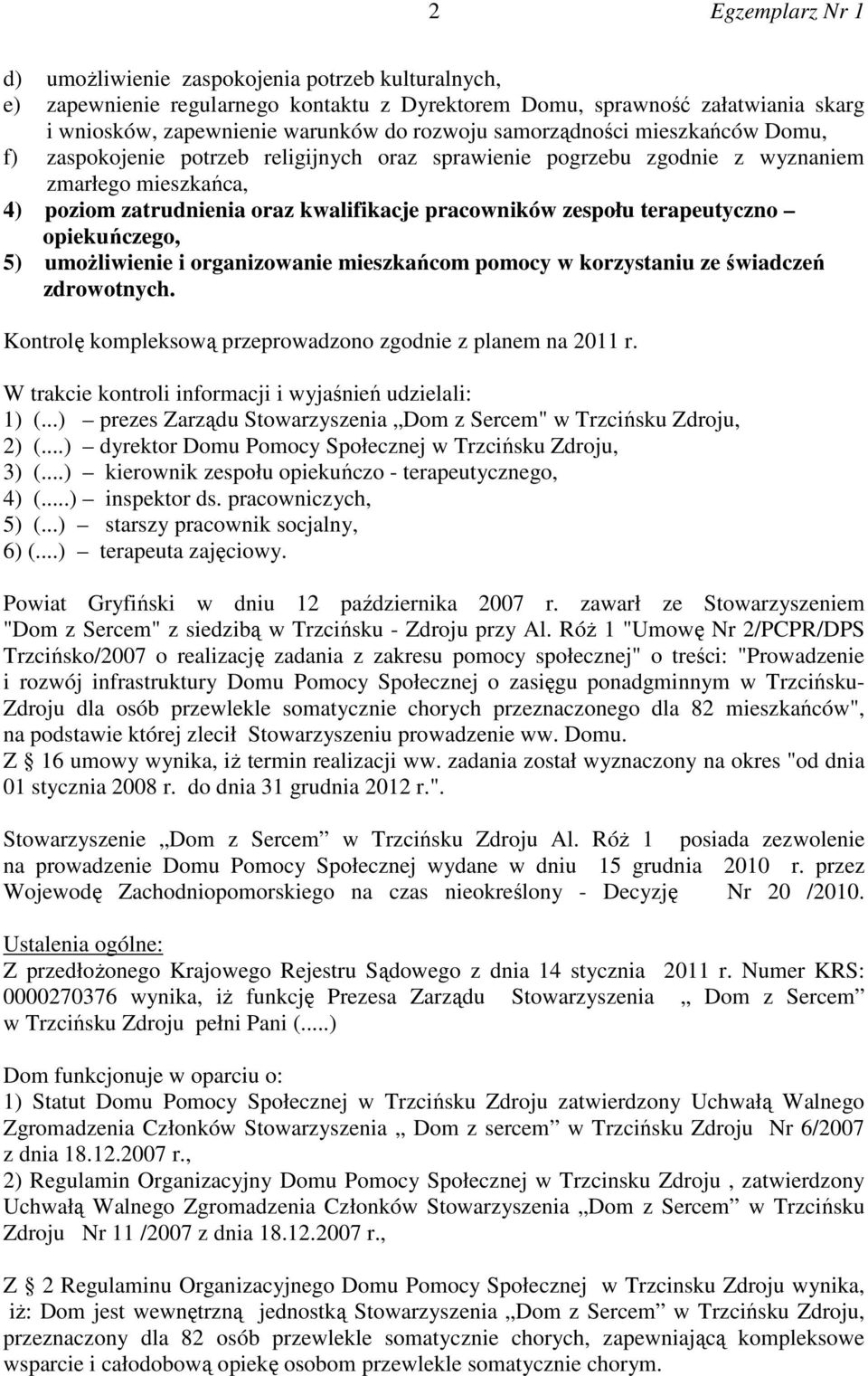 opiekuńczego, 5) umożliwienie i organizowanie mieszkańcom pomocy w korzystaniu ze świadczeń zdrowotnych. Kontrolę kompleksową przeprowadzono zgodnie z planem na 2011 r.