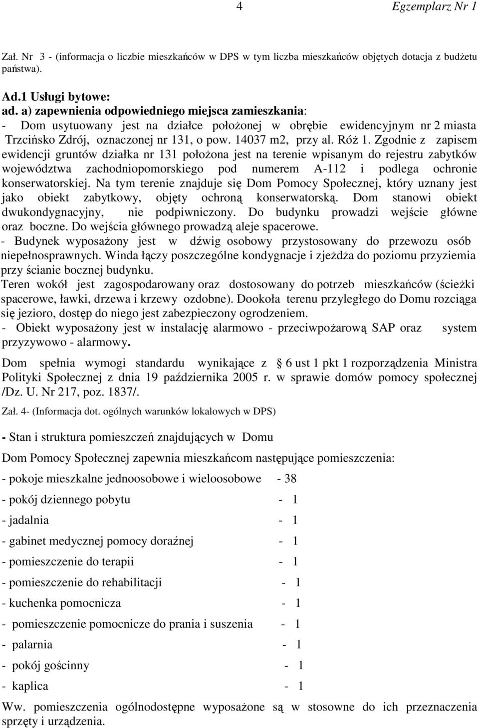 Zgodnie z zapisem ewidencji gruntów działka nr 131 położona jest na terenie wpisanym do rejestru zabytków województwa zachodniopomorskiego pod numerem A-112 i podlega ochronie konserwatorskiej.