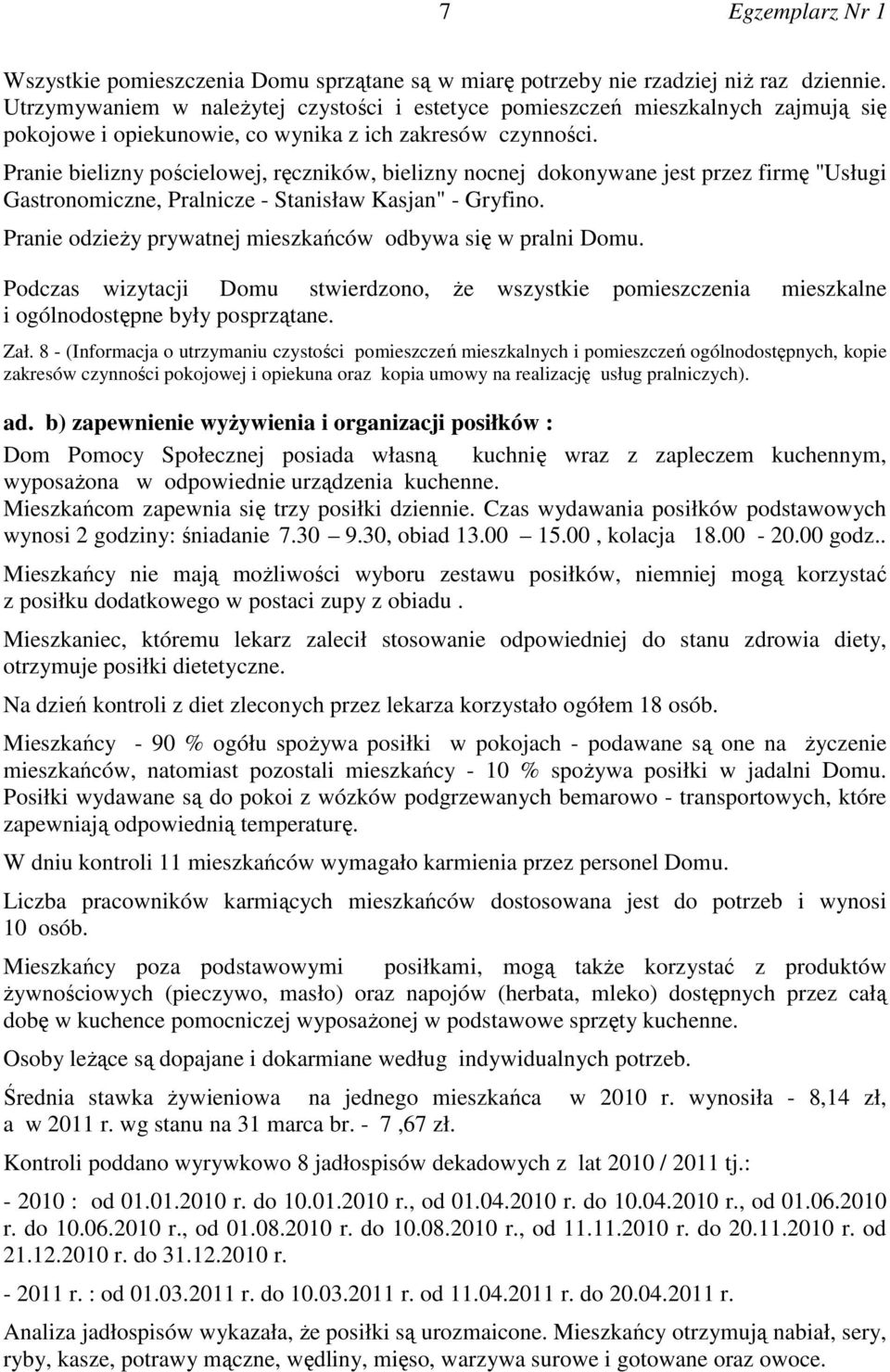 Pranie bielizny pościelowej, ręczników, bielizny nocnej dokonywane jest przez firmę "Usługi Gastronomiczne, Pralnicze - Stanisław Kasjan" - Gryfino.
