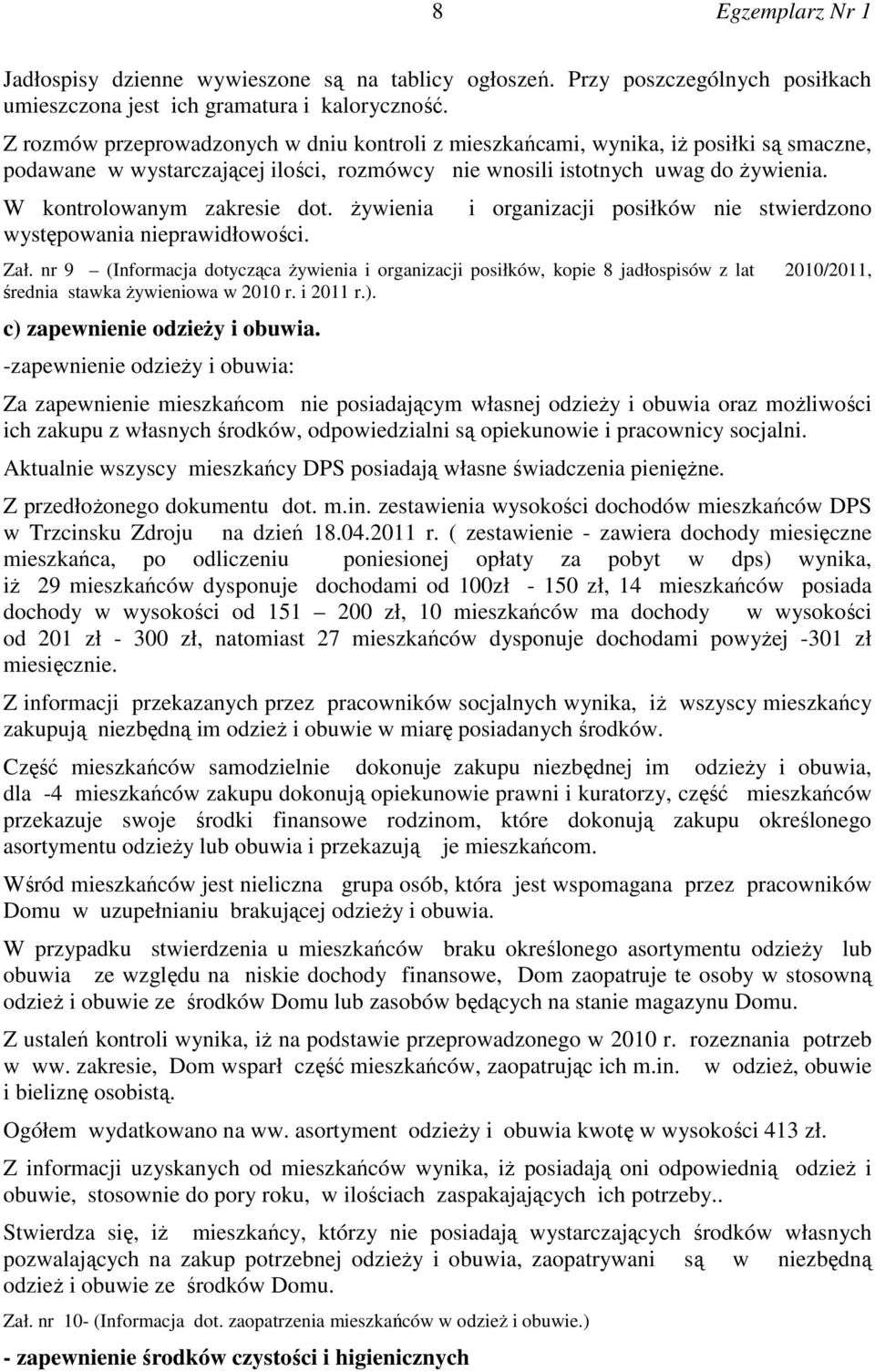 W kontrolowanym zakresie dot. żywienia występowania nieprawidłowości. i organizacji posiłków nie stwierdzono Zał.