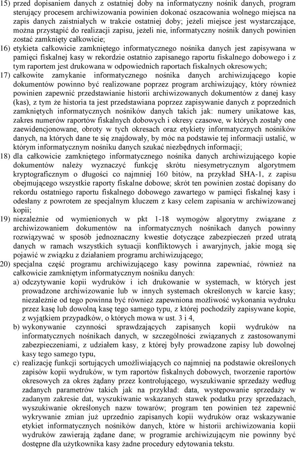 zamkniętego informatycznego nośnika danych jest zapisywana w pamięci fiskalnej kasy w rekordzie ostatnio zapisanego raportu fiskalnego dobowego i z tym raportem jest drukowana w odpowiednich