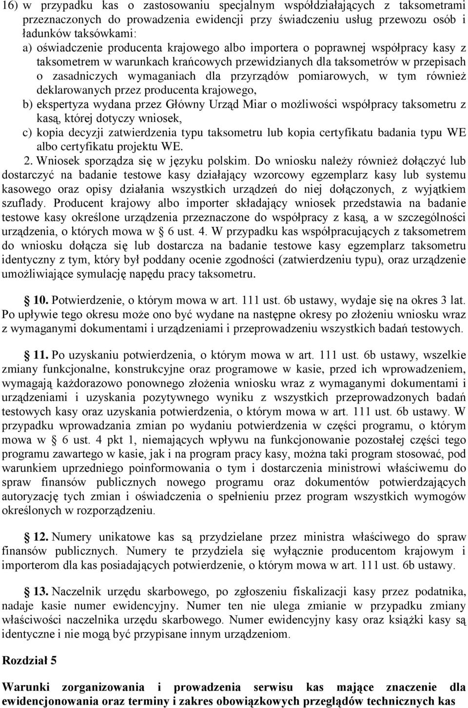 w tym również deklarowanych przez producenta krajowego, b) ekspertyza wydana przez Główny Urząd Miar o możliwości współpracy taksometru z kasą, której dotyczy wniosek, c) kopia decyzji zatwierdzenia