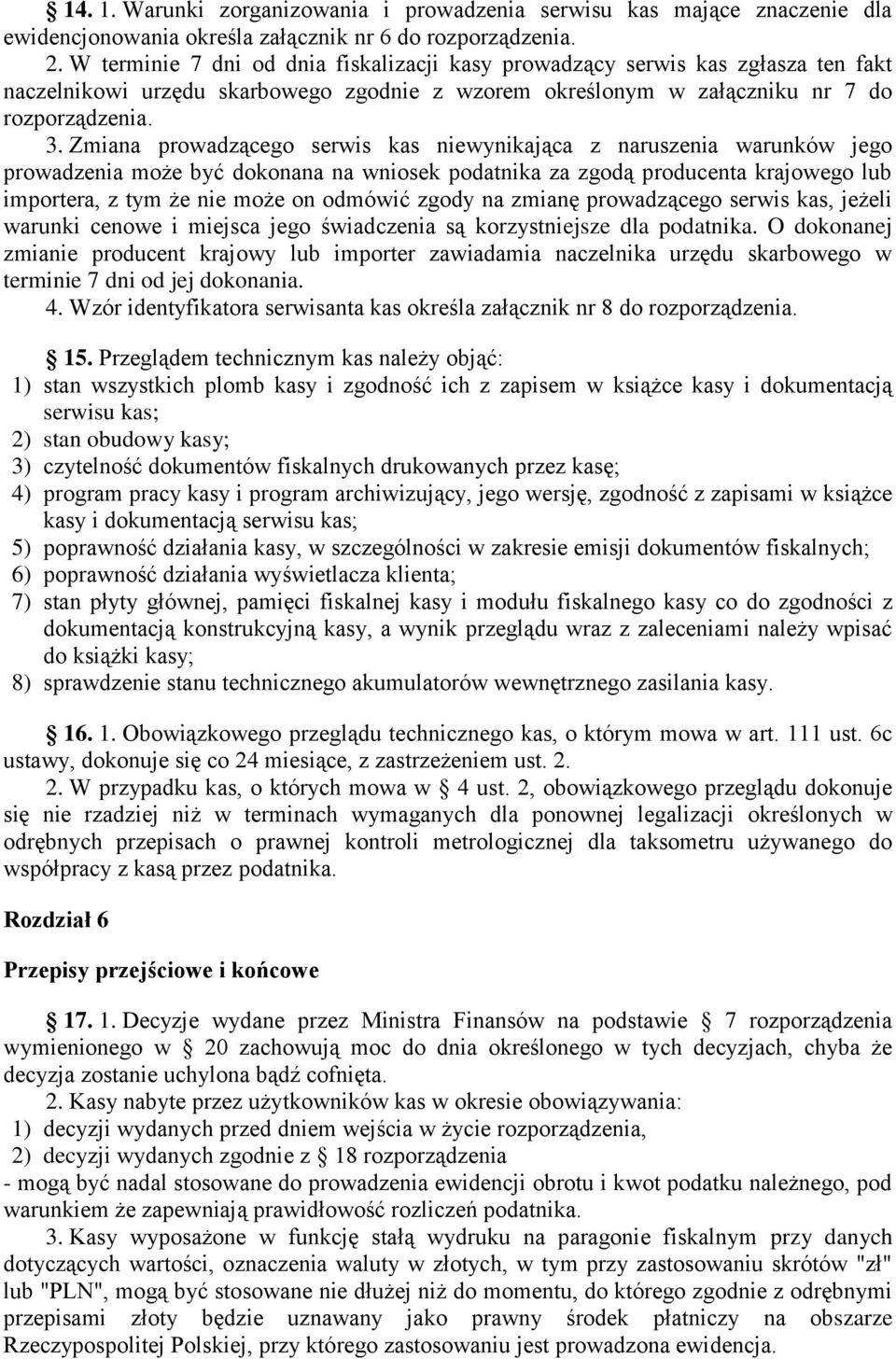Zmiana prowadzącego serwis kas niewynikająca z naruszenia warunków jego prowadzenia może być dokonana na wniosek podatnika za zgodą producenta krajowego lub importera, z tym że nie może on odmówić