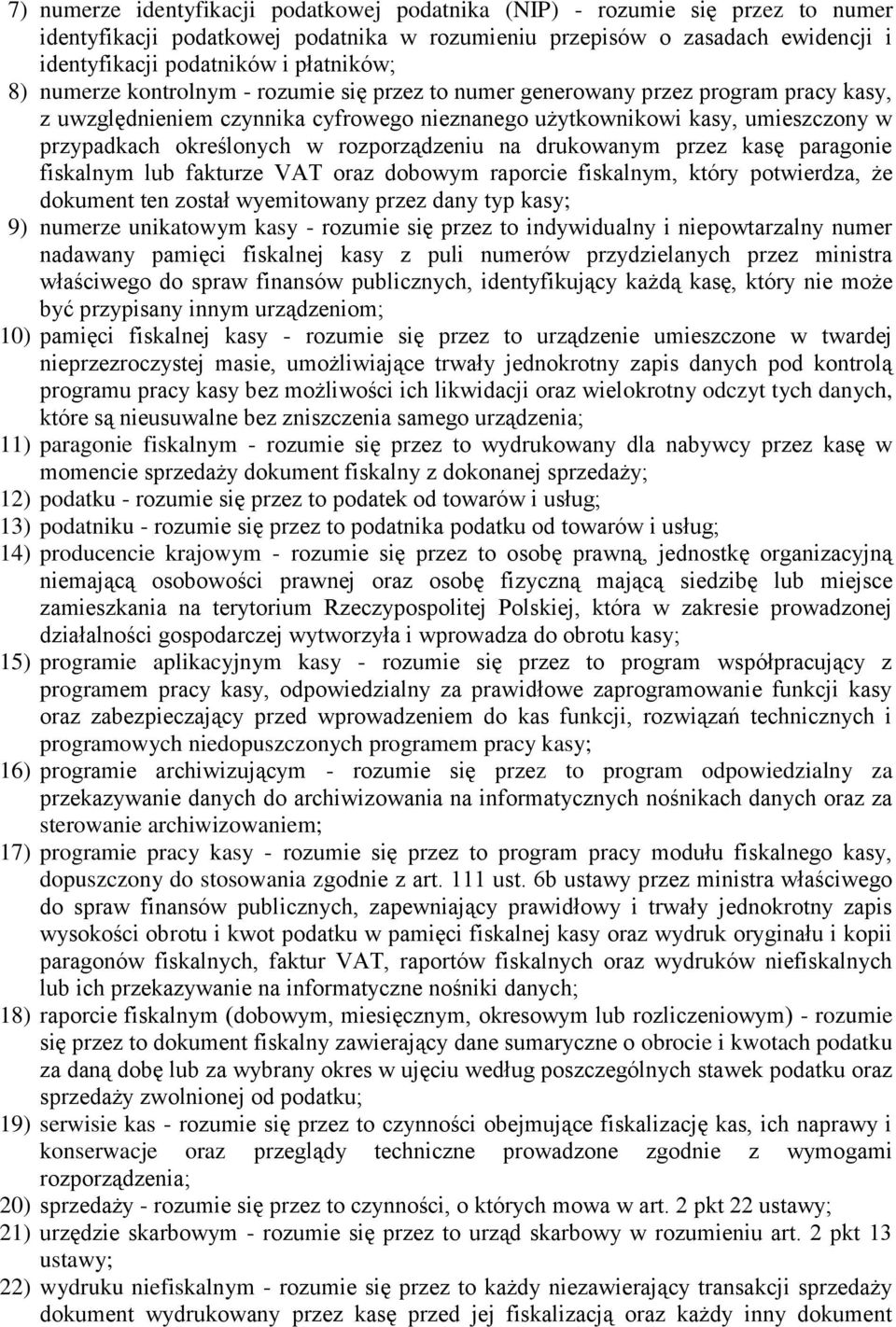 rozporządzeniu na drukowanym przez kasę paragonie fiskalnym lub fakturze VAT oraz dobowym raporcie fiskalnym, który potwierdza, że dokument ten został wyemitowany przez dany typ kasy; 9) numerze