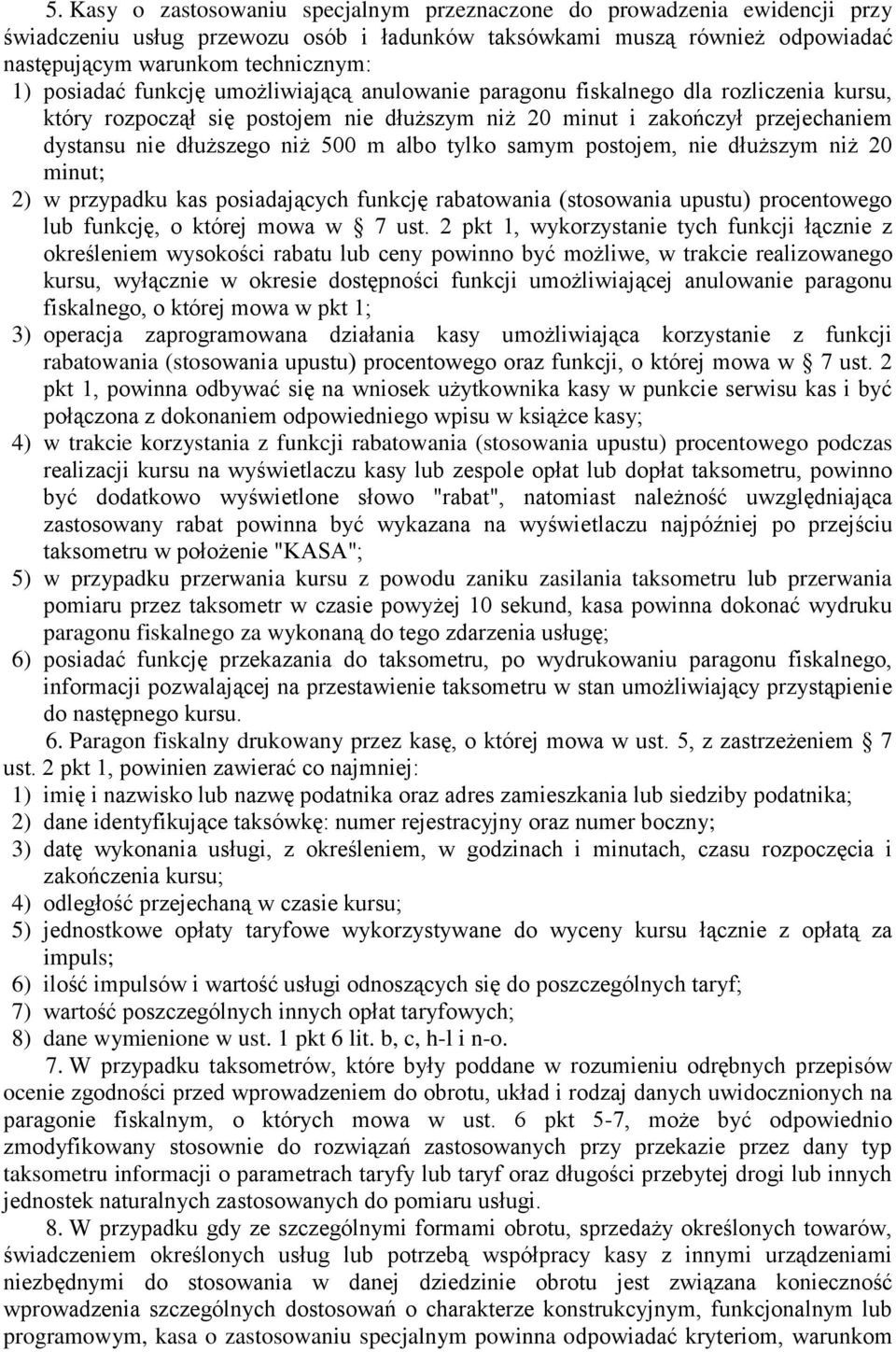 albo tylko samym postojem, nie dłuższym niż 20 minut; 2) w przypadku kas posiadających funkcję rabatowania (stosowania upustu) procentowego lub funkcję, o której mowa w 7 ust.