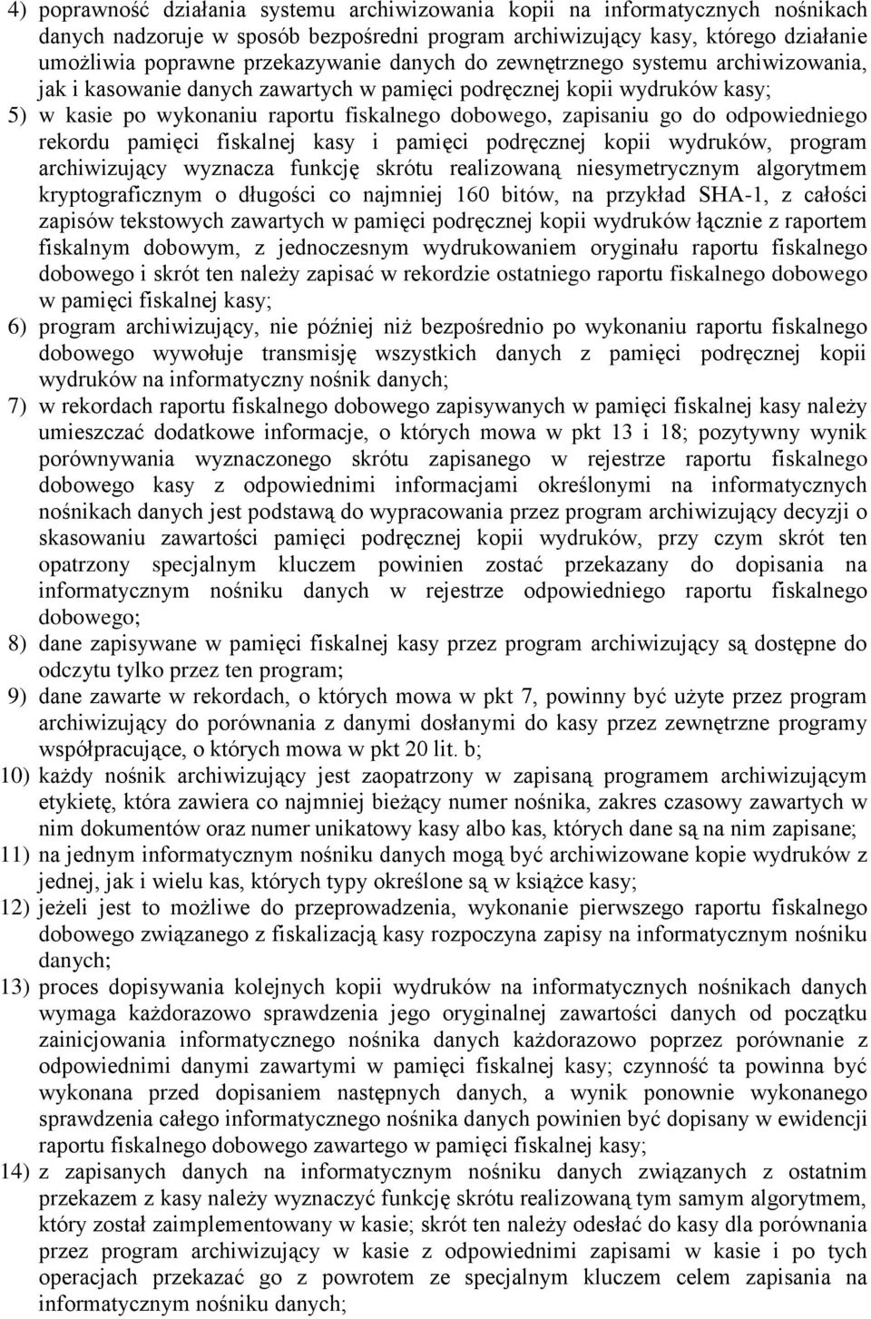 odpowiedniego rekordu pamięci fiskalnej kasy i pamięci podręcznej kopii wydruków, program archiwizujący wyznacza funkcję skrótu realizowaną niesymetrycznym algorytmem kryptograficznym o długości co