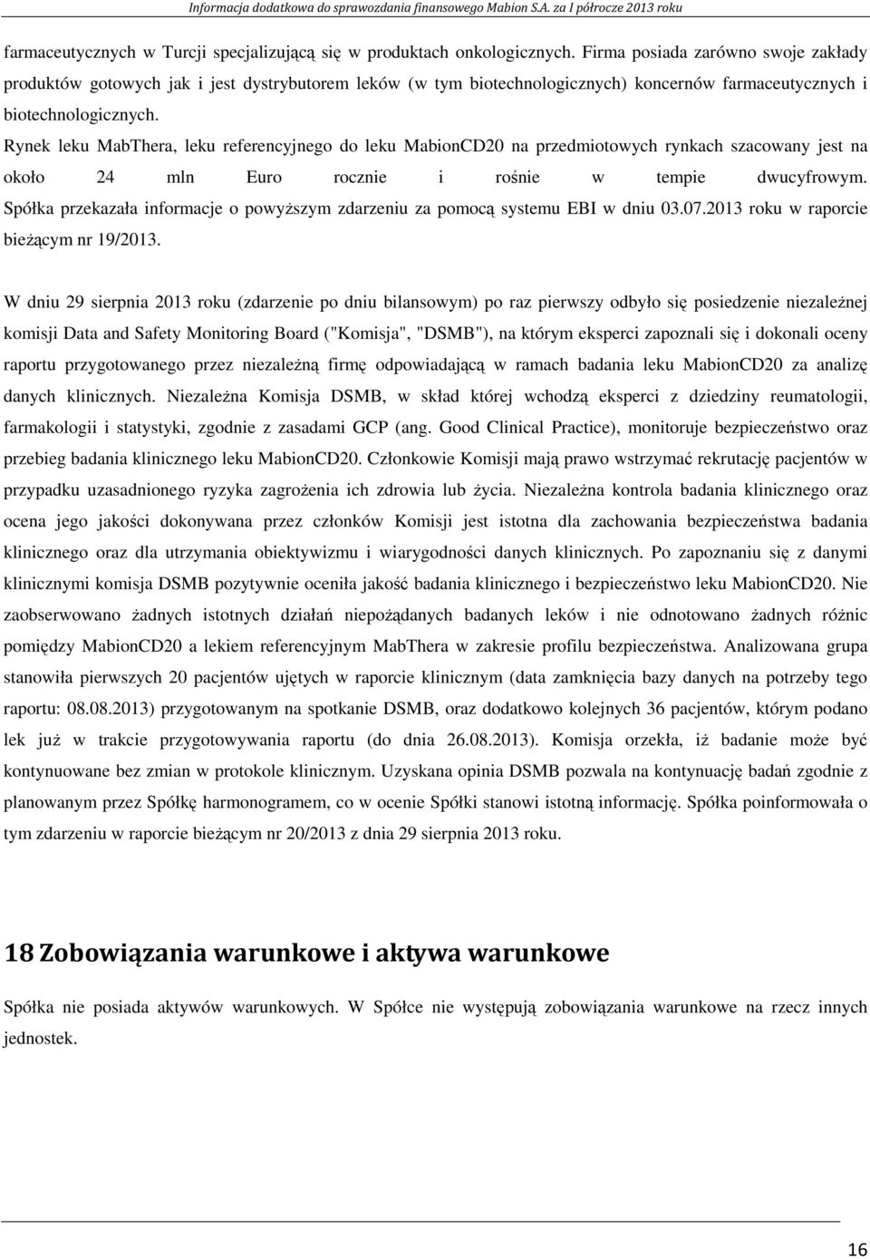Rynek leku MabThera, leku referencyjnego do leku MabionCD20 na przedmiotowych rynkach szacowany jest na około 24 mln Euro rocznie i rośnie w tempie dwucyfrowym.