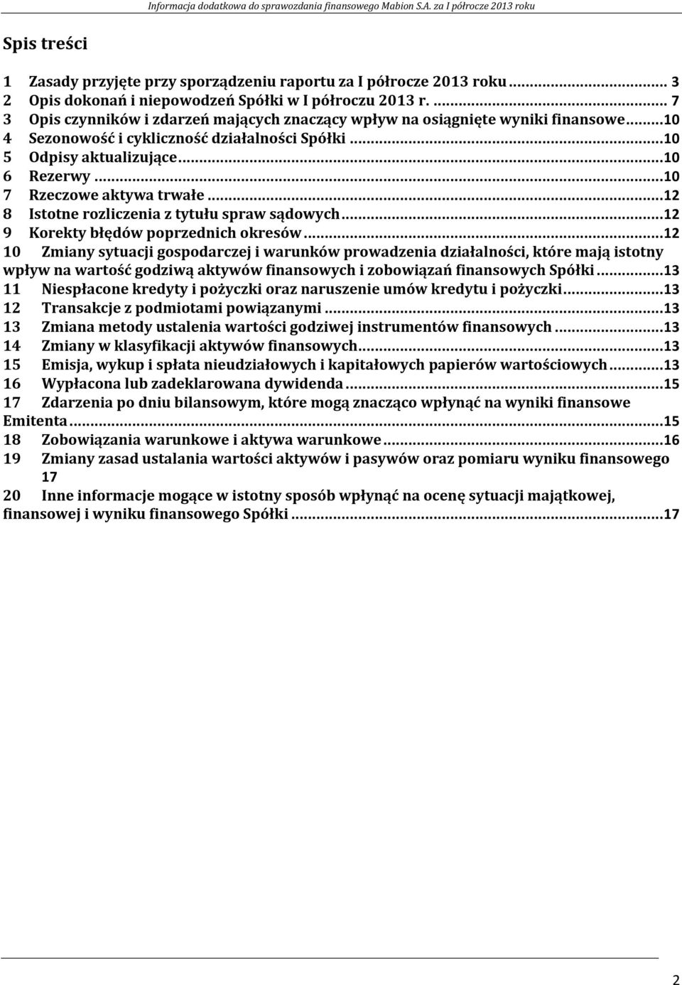 .. 10 7 Rzeczowe aktywa trwałe... 12 8 Istotne rozliczenia z tytułu spraw sądowych... 12 9 Korekty błędów poprzednich okresów.