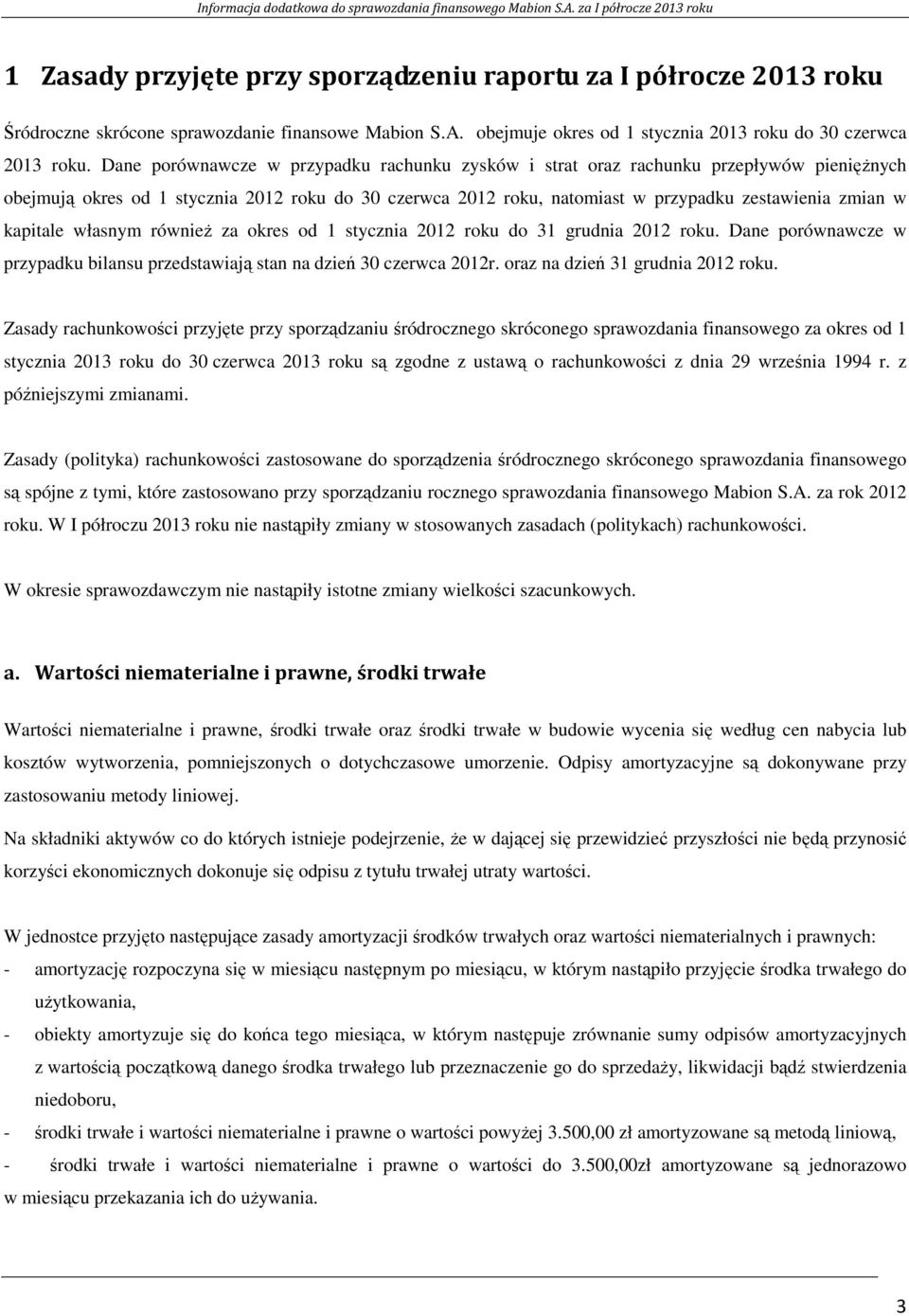 kapitale własnym równieŝ za okres od 1 stycznia 2012 roku do 31 grudnia 2012 roku. Dane porównawcze w przypadku bilansu przedstawiają stan na dzień 30 czerwca 2012r.