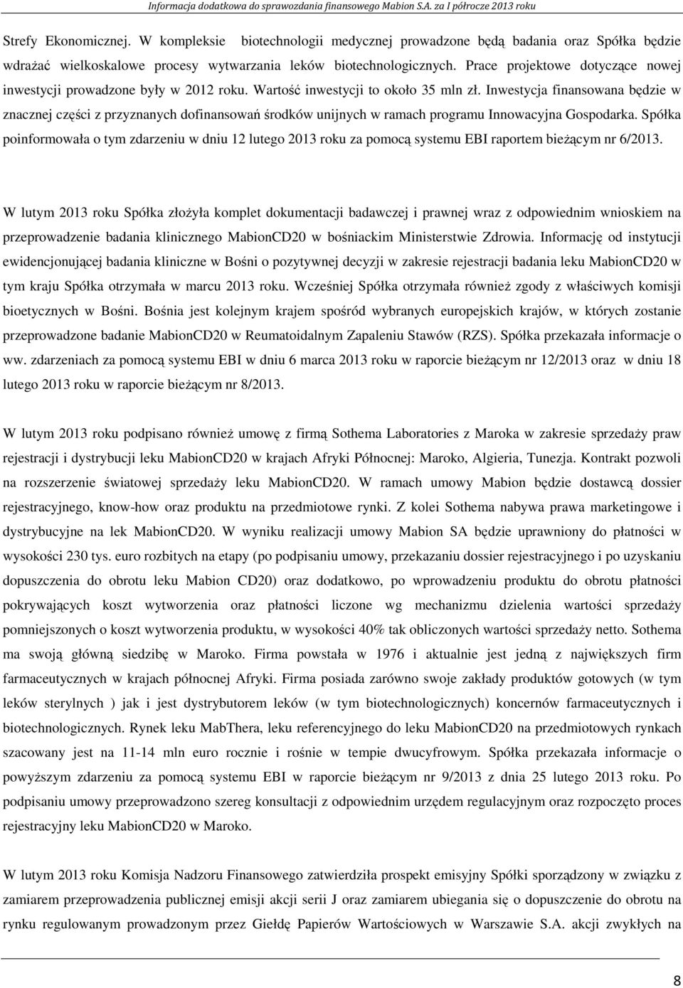 Inwestycja finansowana będzie w znacznej części z przyznanych dofinansowań środków unijnych w ramach programu Innowacyjna Gospodarka.