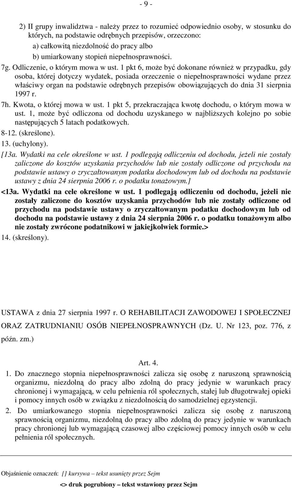 1 pkt 6, może być dokonane również w przypadku, gdy osoba, której dotyczy wydatek, posiada orzeczenie o niepełnosprawności wydane przez właściwy organ na podstawie odrębnych przepisów obowiązujących
