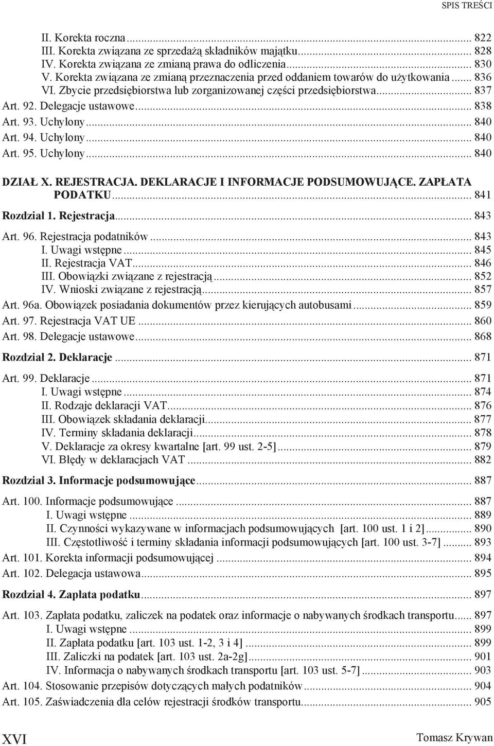 93. Uchylony... 840 Art. 94. Uchylony... 840 Art. 95. Uchylony... 840 DZIA X. REJESTRACJA. DEKLARACJE I INFORMACJE PODSUMOWUJ CE. ZAP ATA PODATKU... 841 Rozdzia 1. Rejestracja... 843 Art. 96.