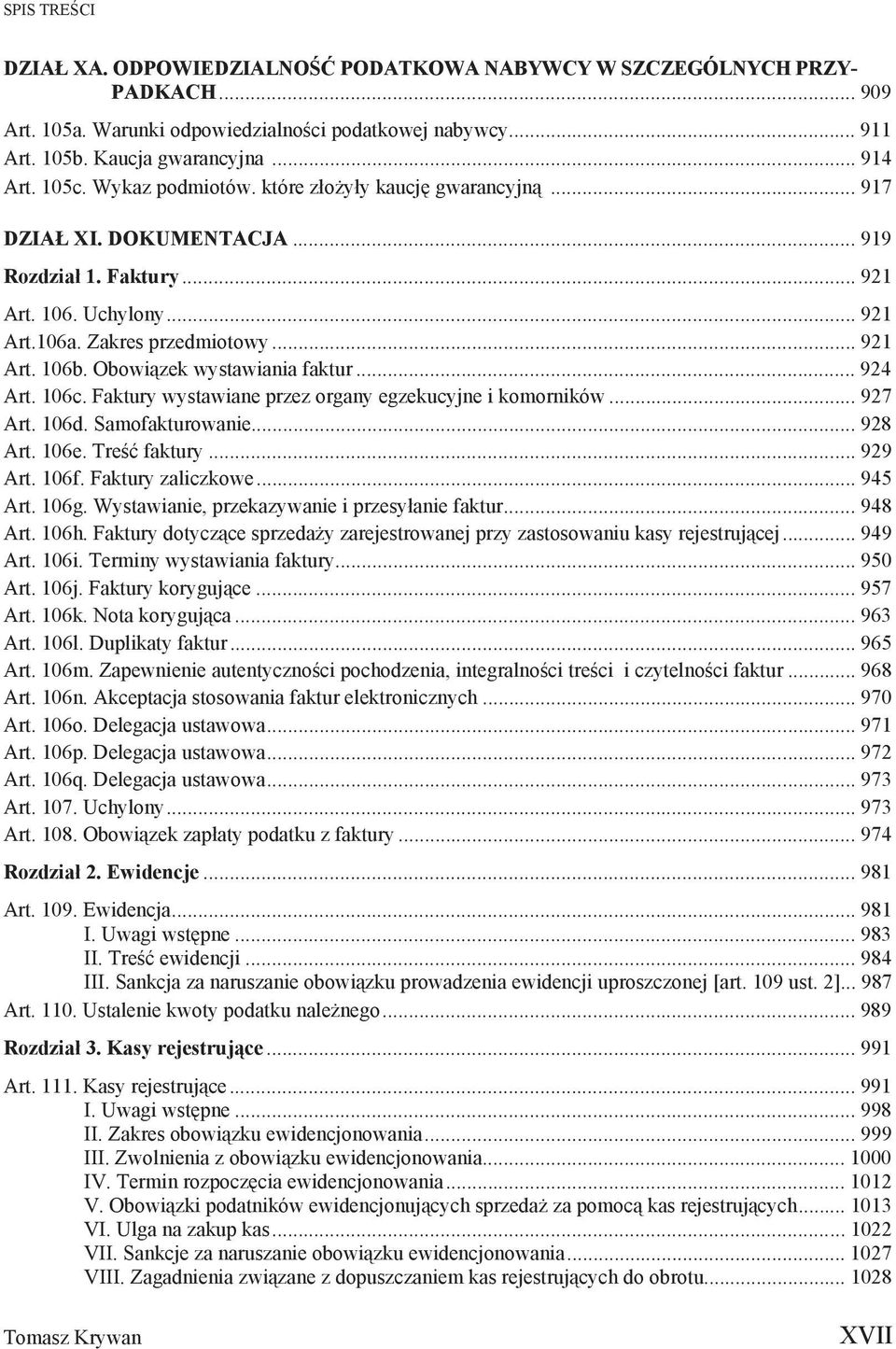 Obowi zek wystawiania faktur... 924 Art. 106c. Faktury wystawiane przez organy egzekucyjne i komorników... 927 Art. 106d. Samofakturowanie... 928 Art. 106e. Tre faktury... 929 Art. 106f.