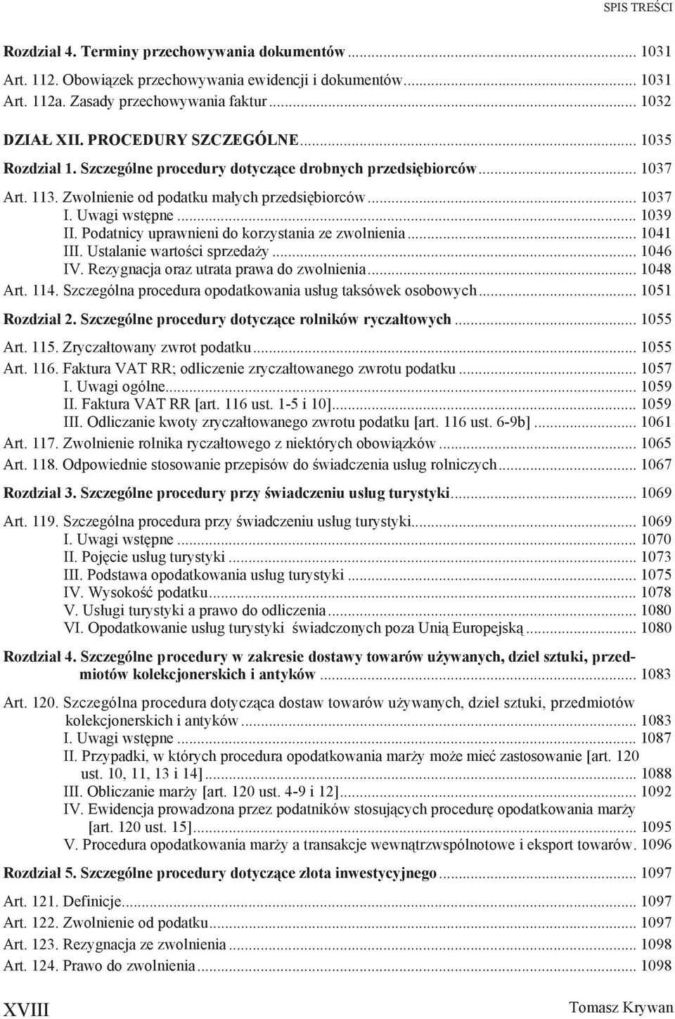 Podatnicy uprawnieni do korzystania ze zwolnienia... 1041 III. Ustalanie warto ci sprzeda y... 1046 IV. Rezygnacja oraz utrata prawa do zwolnienia... 1048 Art. 114.