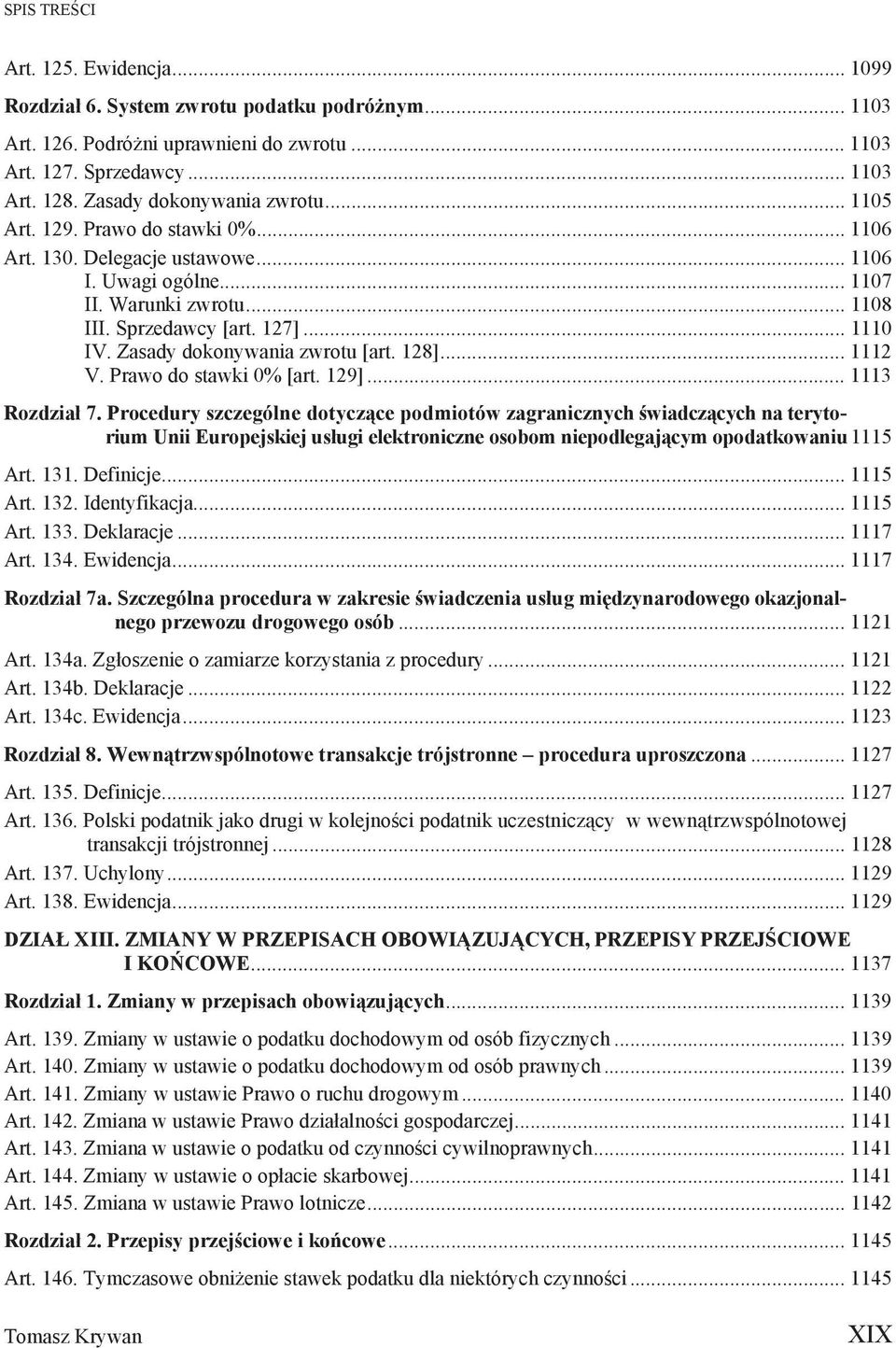 Zasady dokonywania zwrotu [art. 128]... 1112 V. Prawo do stawki 0% [art. 129]... 1113 Rozdzia 7.