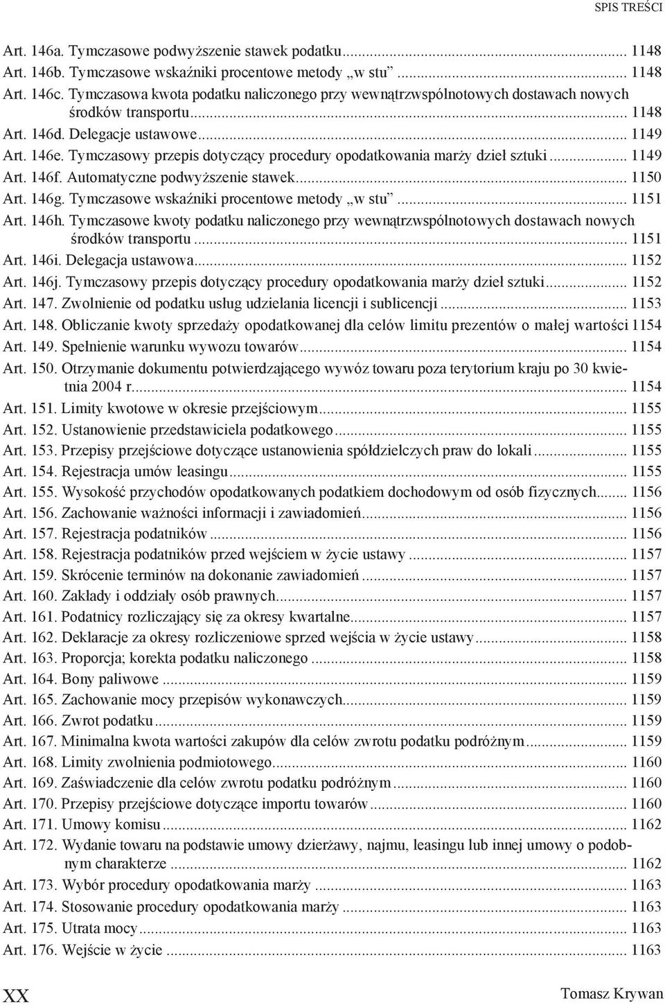 Tymczasowy przepis dotycz cy procedury opodatkowania mar y dzie sztuki... 1149 Art. 146f. Automatyczne podwy szenie stawek... 1150 Art. 146g. Tymczasowe wska niki procentowe metody w stu... 1151 Art.