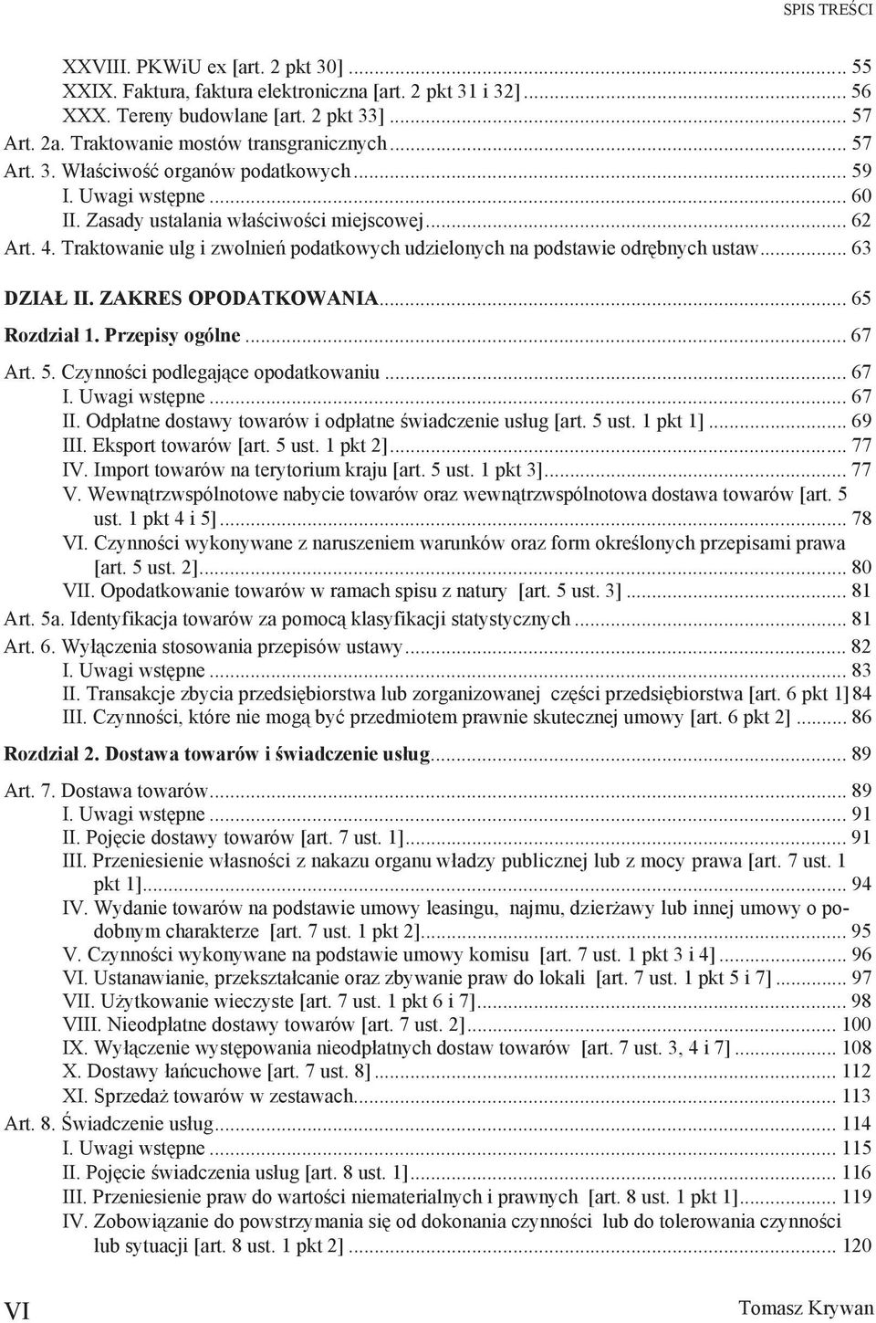 ZAKRES OPODATKOWANIA... 65 Rozdzia 1. Przepisy ogólne... 67 Art. 5. Czynno ci podlegaj ce opodatkowaniu... 67 I. Uwagi wst pne... 67 II. Odp atne dostawy towarów i odp atne wiadczenie us ug [art.