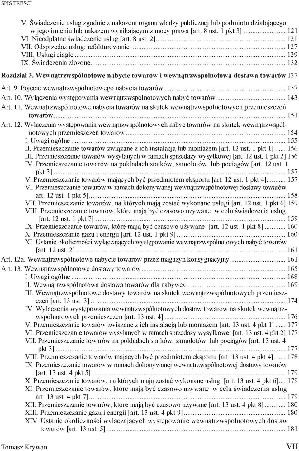 Wewn trzwspólnotowe nabycie towarów i wewn trzwspólnotowa dostawa towarów 137 Art. 9. Poj cie wewn trzwspólnotowego nabycia towarów... 137 Art. 10.