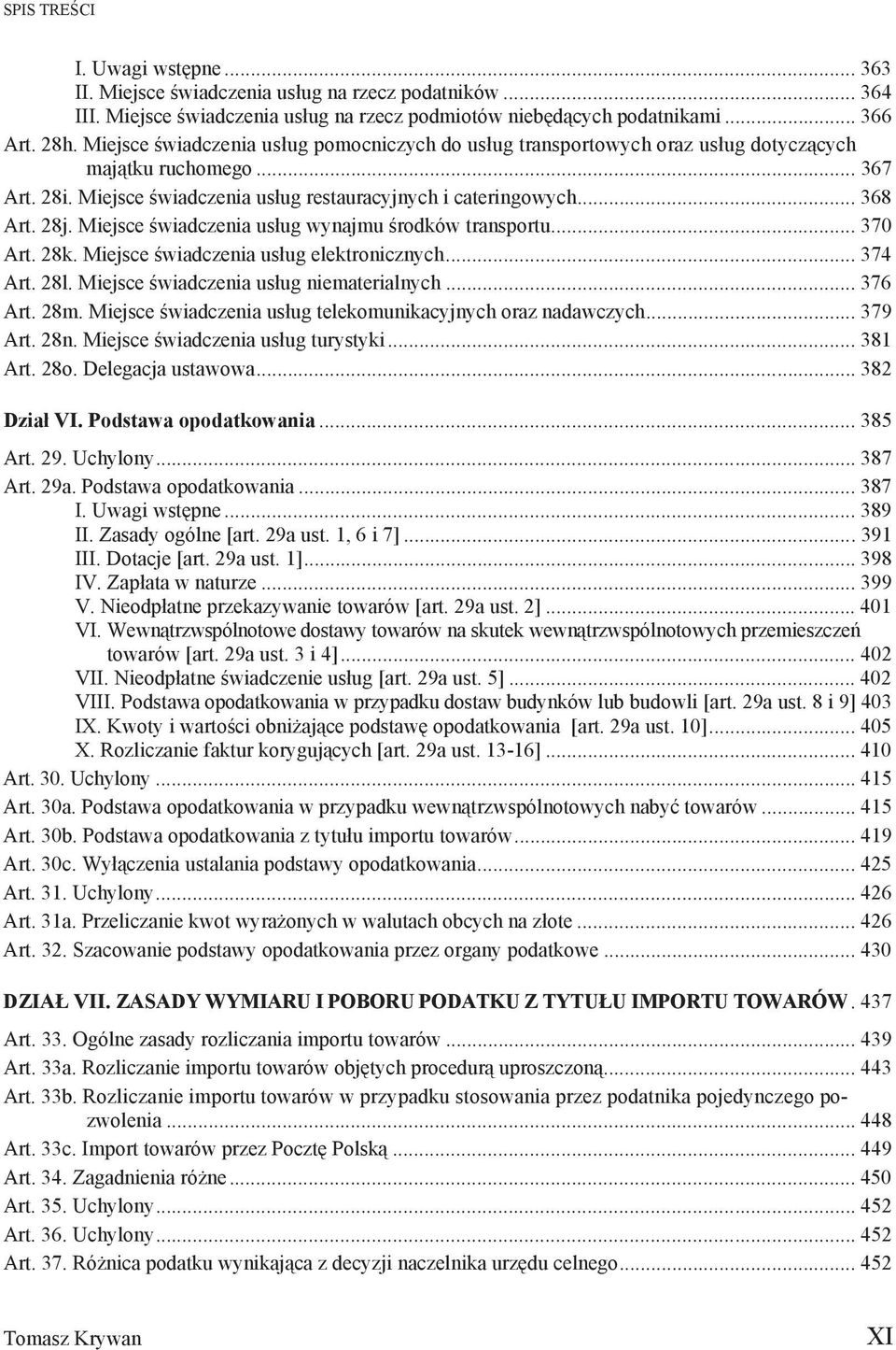 Miejsce wiadczenia us ug wynajmu rodków transportu... 370 Art. 28k. Miejsce wiadczenia us ug elektronicznych... 374 Art. 28l. Miejsce wiadczenia us ug niematerialnych... 376 Art. 28m.