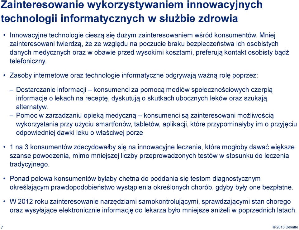 Zasoby internetowe oraz technologie informatyczne odgrywają ważną rolę poprzez: Dostarczanie informacji konsumenci za pomocą mediów społecznościowych czerpią informacje o lekach na receptę, dyskutują